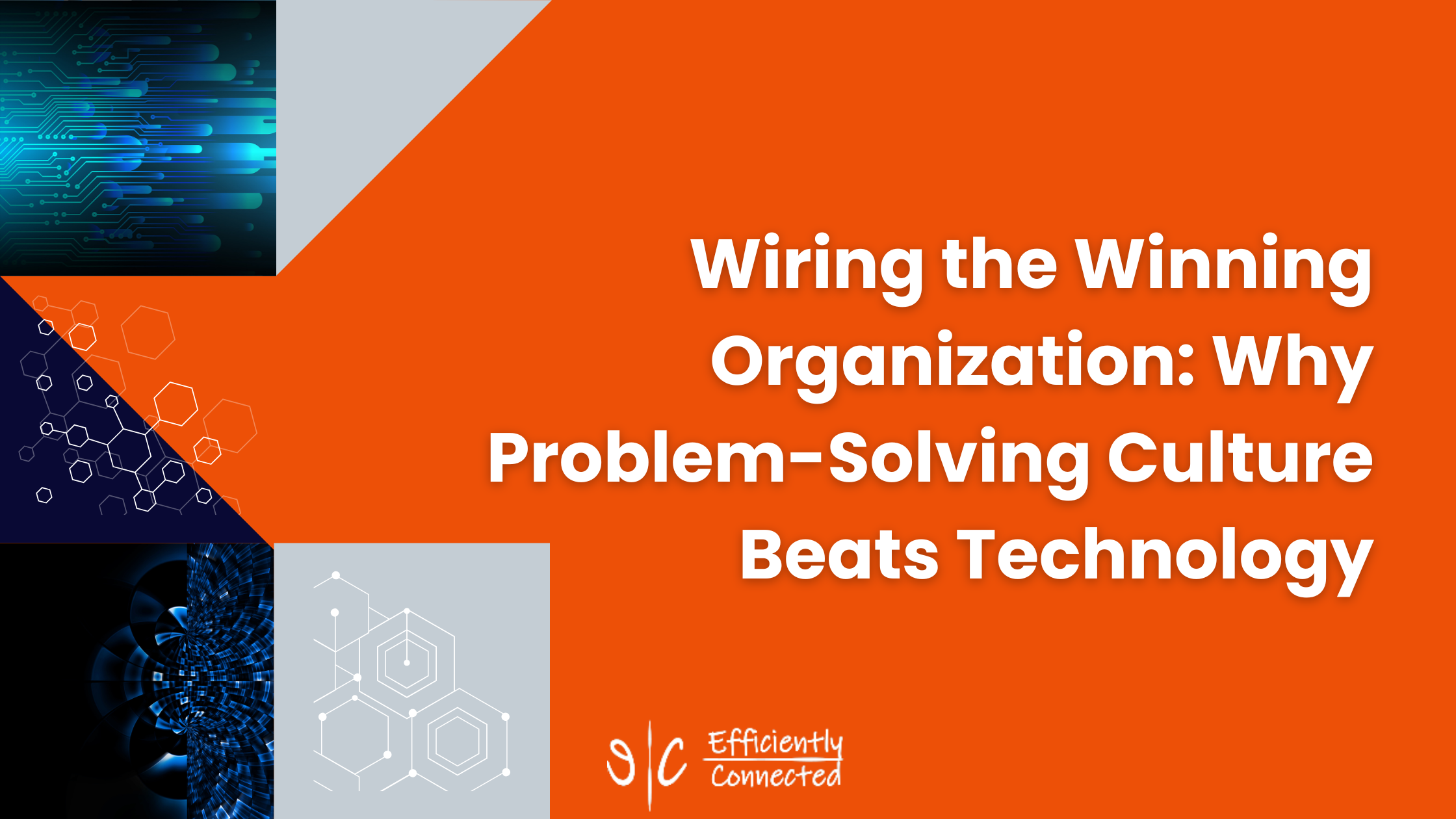 Wiring the Winning Organization: Why Problem-Solving Culture Beats Technology