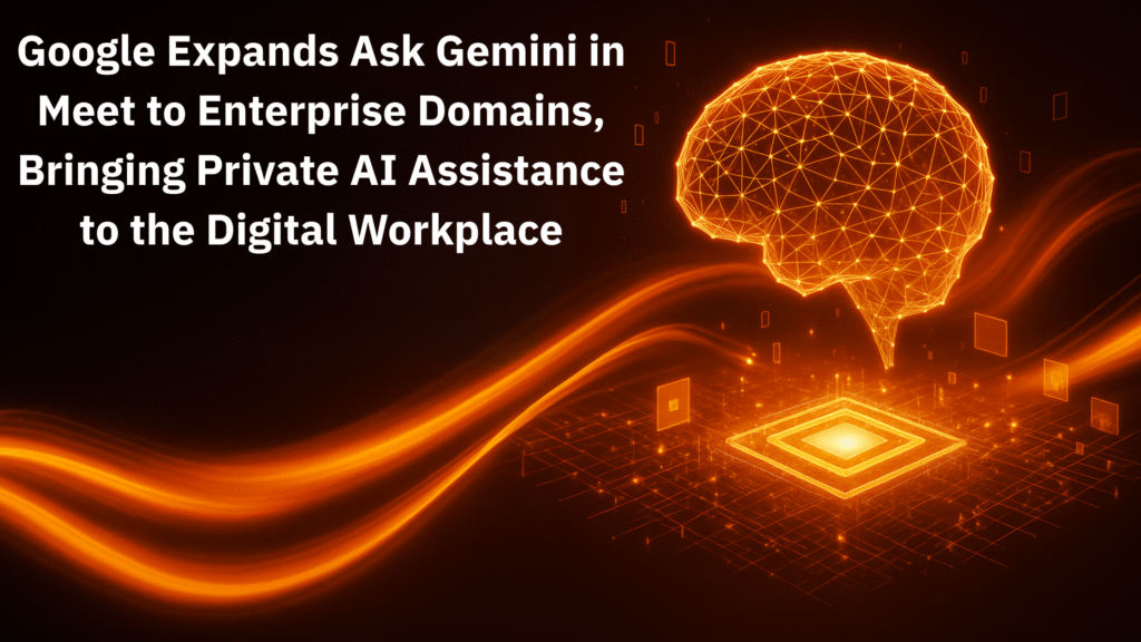 Google Expands Ask Gemini AI Assistant to Enterprise Meet