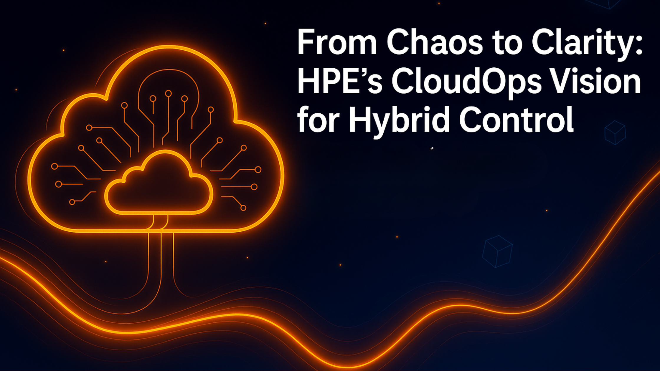From Chaos to Clarity: HPE’s CloudOps Vision for Hybrid Control
