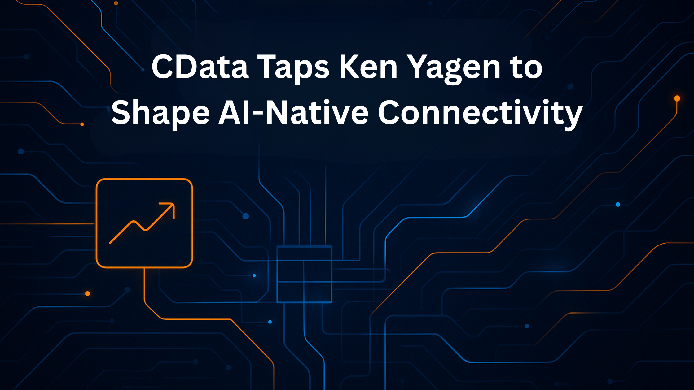 CData Taps Ken Yagen to Shape AI-Native Connectivity