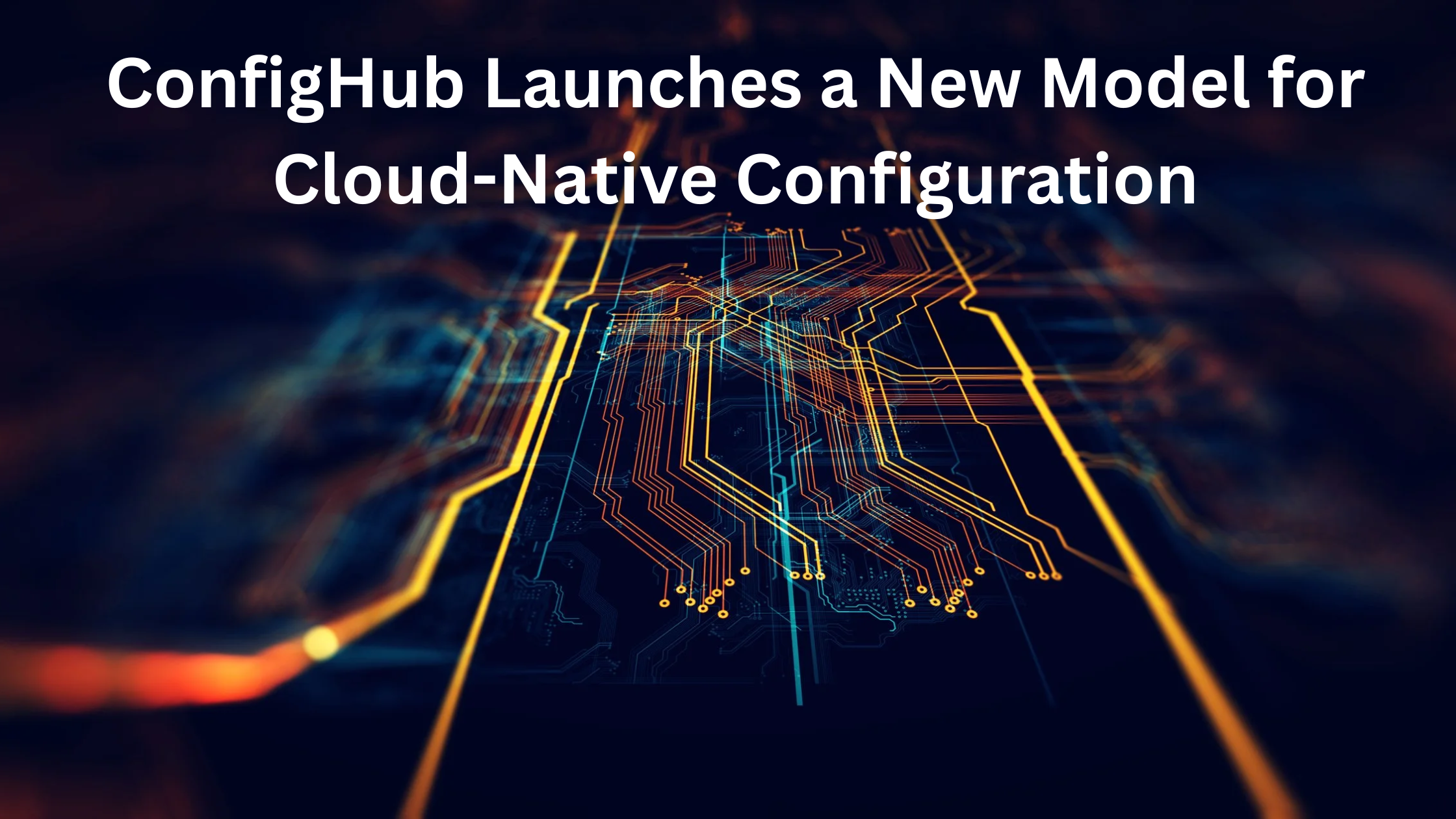 ConfigHub Launches a New Model for Cloud-Native Configuration