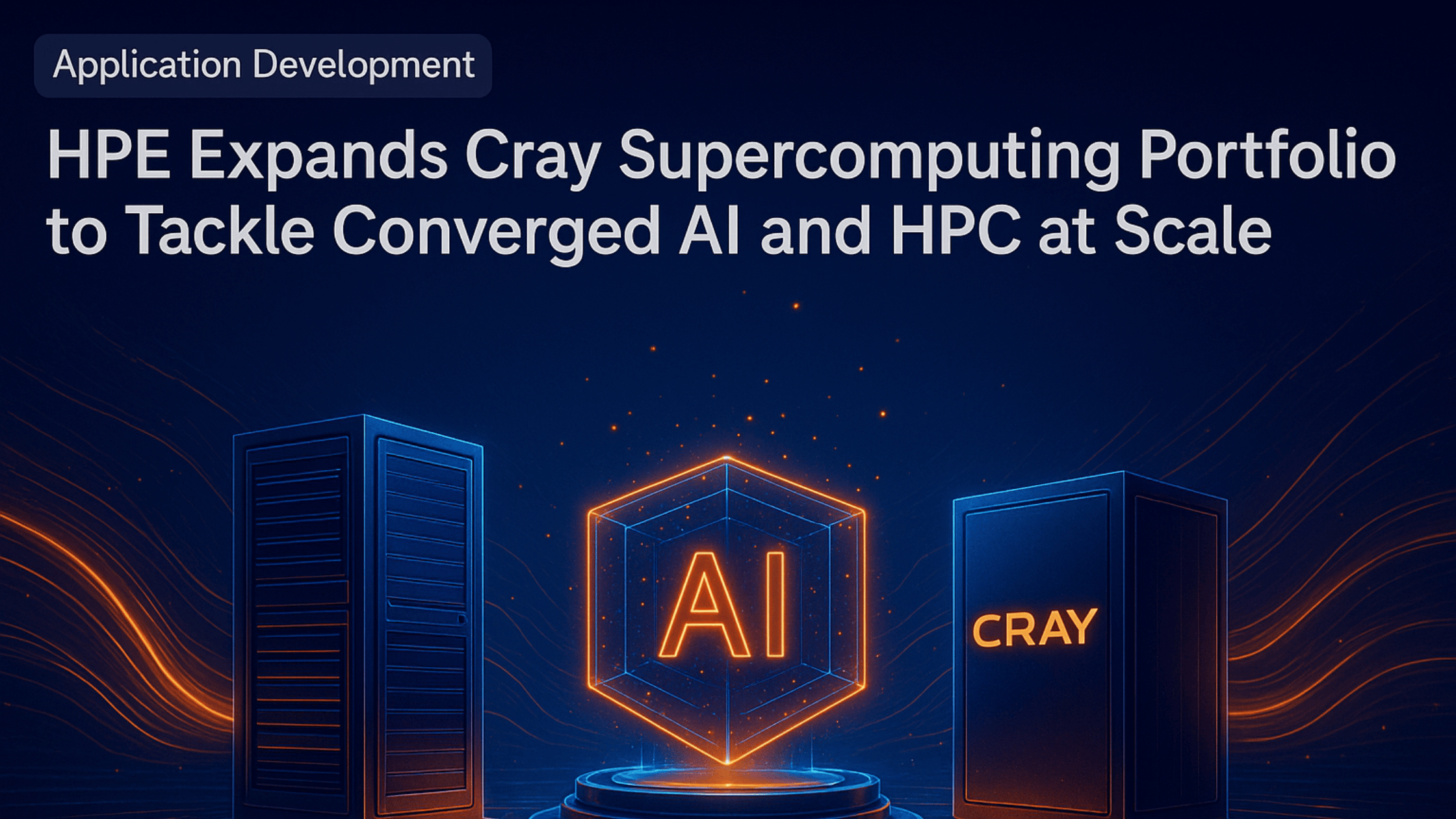 HPE Expands Cray Supercomputing Portfolio to Tackle Converged AI and HPC at Scale