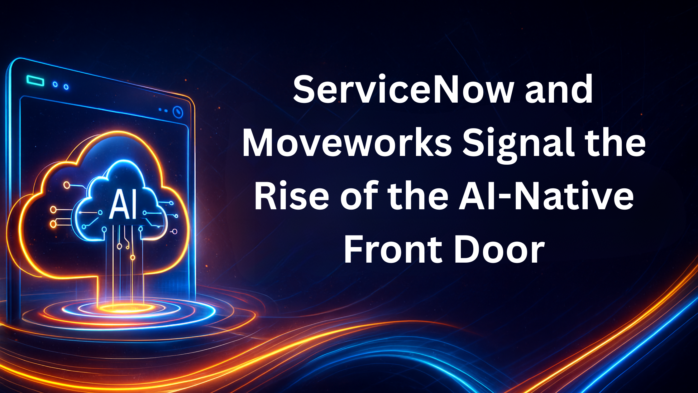 ServiceNow and Moveworks Signal the Rise of the AI-Native Front Door