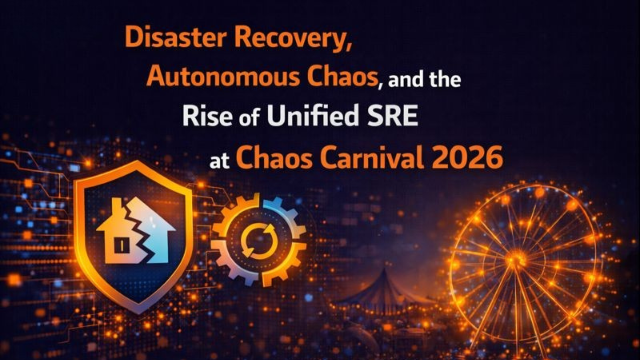 Disaster Recovery, Autonomous Chaos, and the Rise of Unified SRE at Chaos Carnival 2026