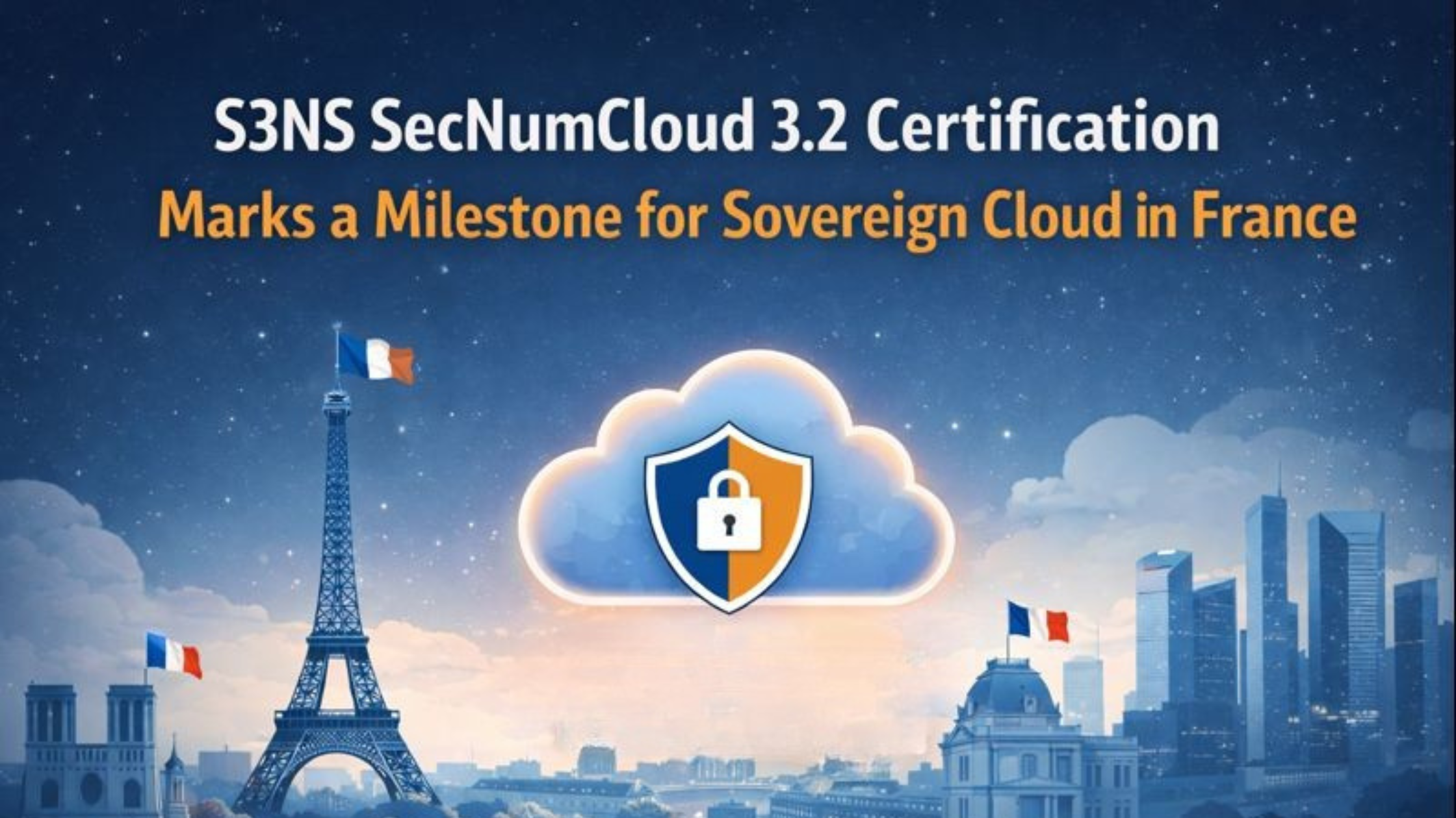 S3NS SecNumCloud 3.2 Certification Marks a Milestone for Sovereign Cloud in France