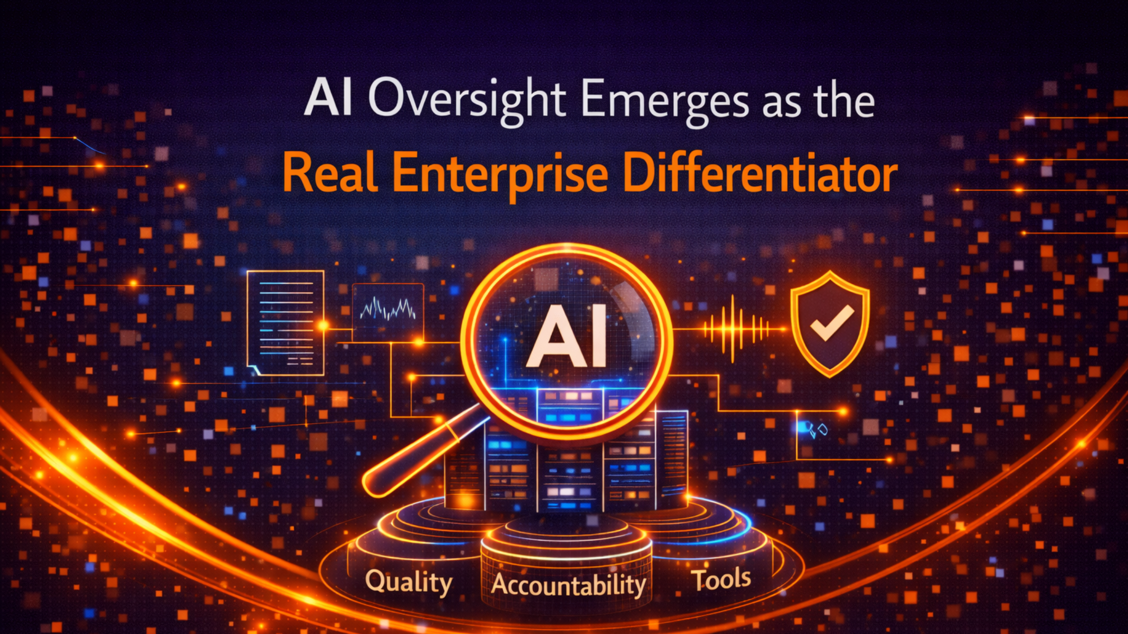 AI Oversight Emerges as the Real Enterprise Differentiator