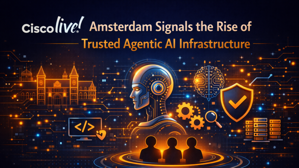 Cisco Live Amsterdam Highlights Trusted Agentic AI