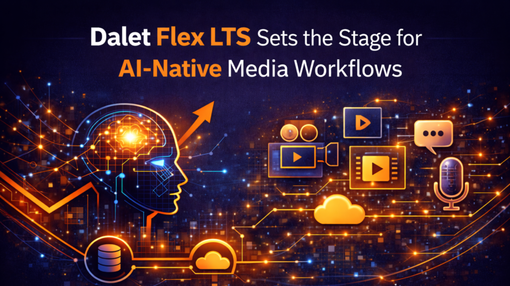 Dalet Flex LTS Sets the Stage for AI-Native Media Workflows ...