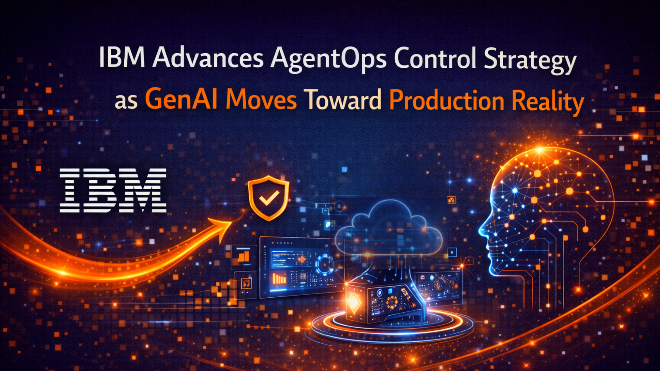 IBM Advances AgentOps Control Strategy as GenAI Moves Toward Production Reality