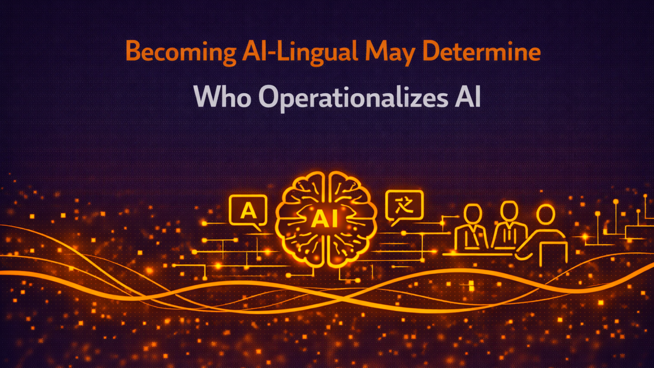 Becoming AI-Lingual May Determine Who Operationalizes AI