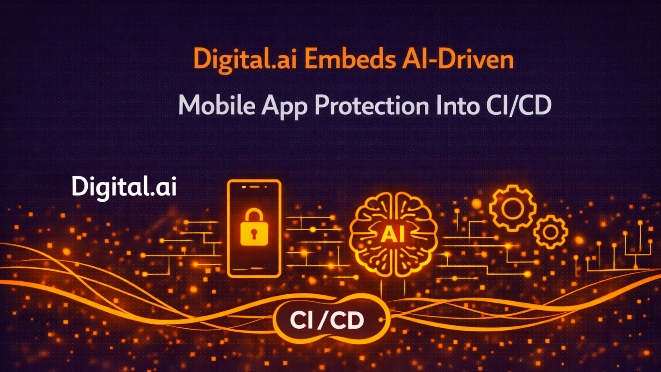 Digital.ai Embeds AI-Driven Mobile App Protection Into CI/CD