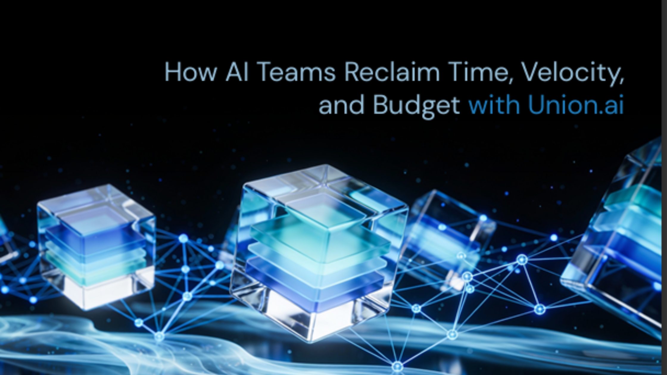 How AI Teams Reclaim Time, Velocity, and Budget with Union.ai
