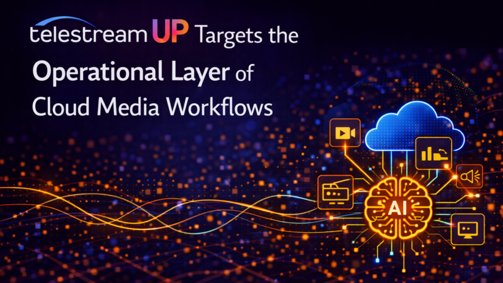 Telestream UP Targets the Cloud Media Workflow Control Layer