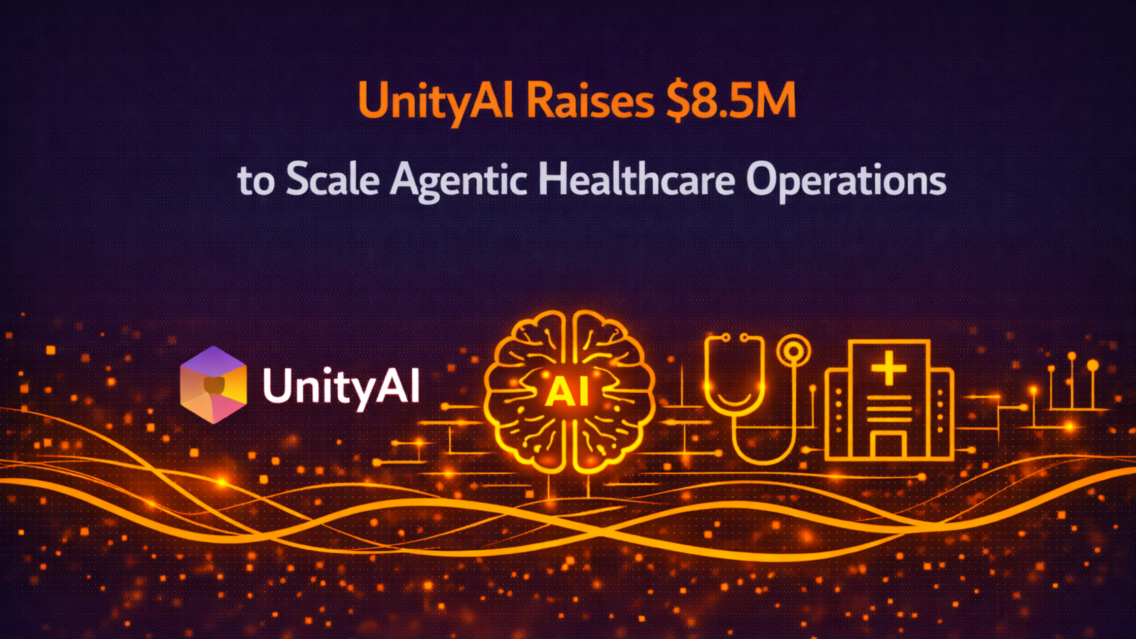 UnityAI Raises $8.5M to Scale Agentic Healthcare Operations