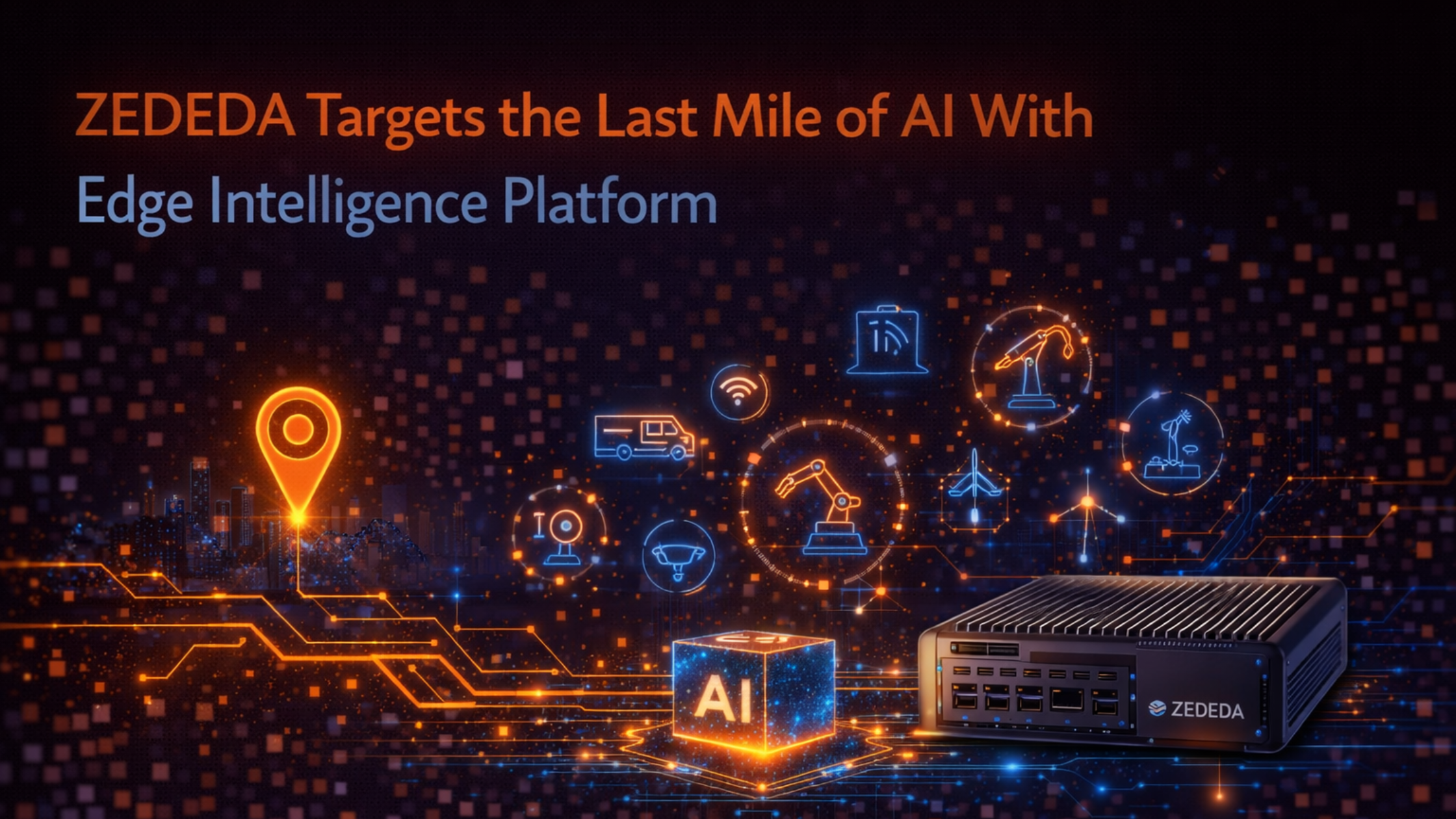 ZEDEDA Targets the Last Mile of AI With Edge Intelligence Platform