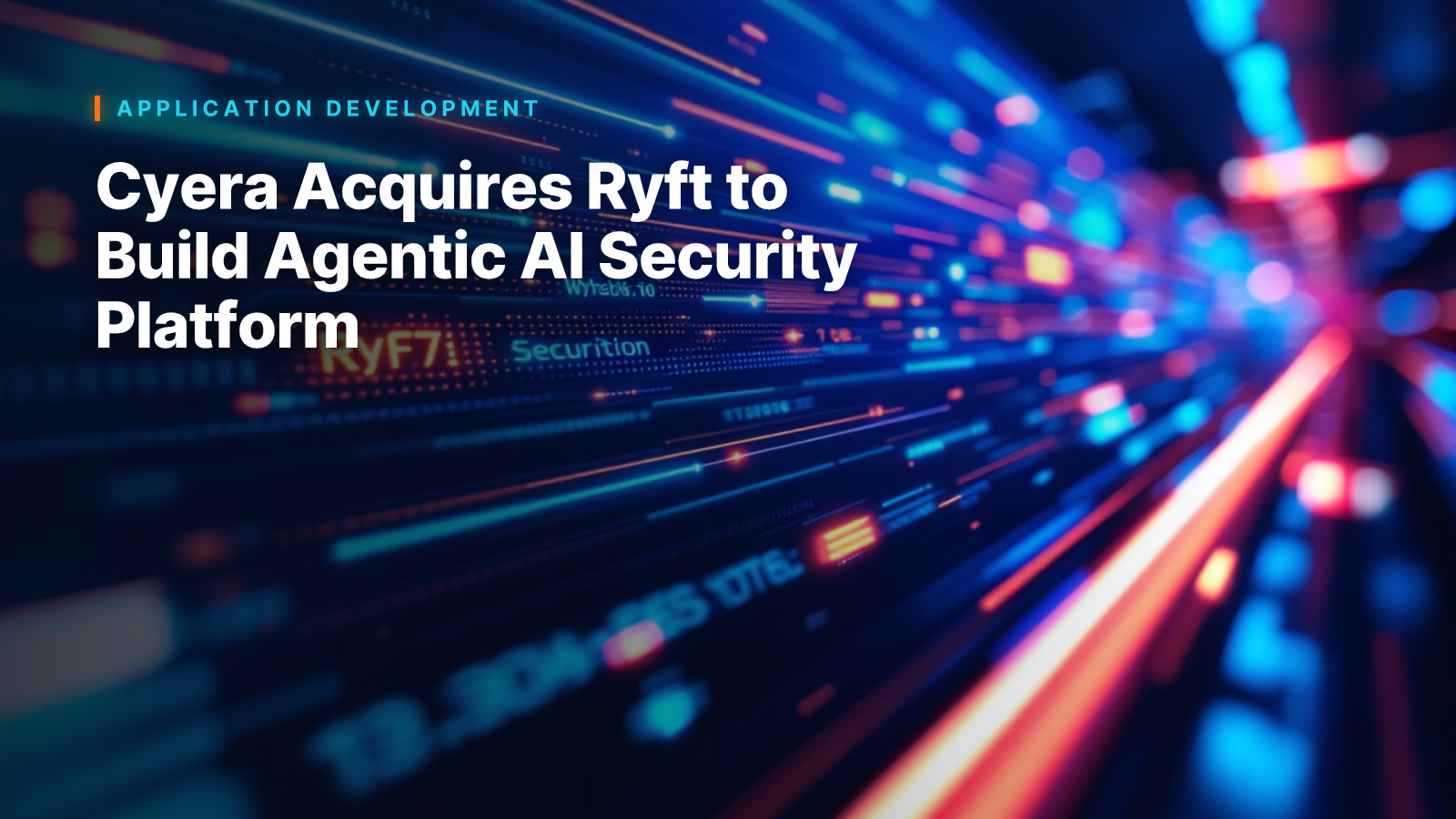 Cyera Acquires Ryft to Build Agentic AI Security Platform