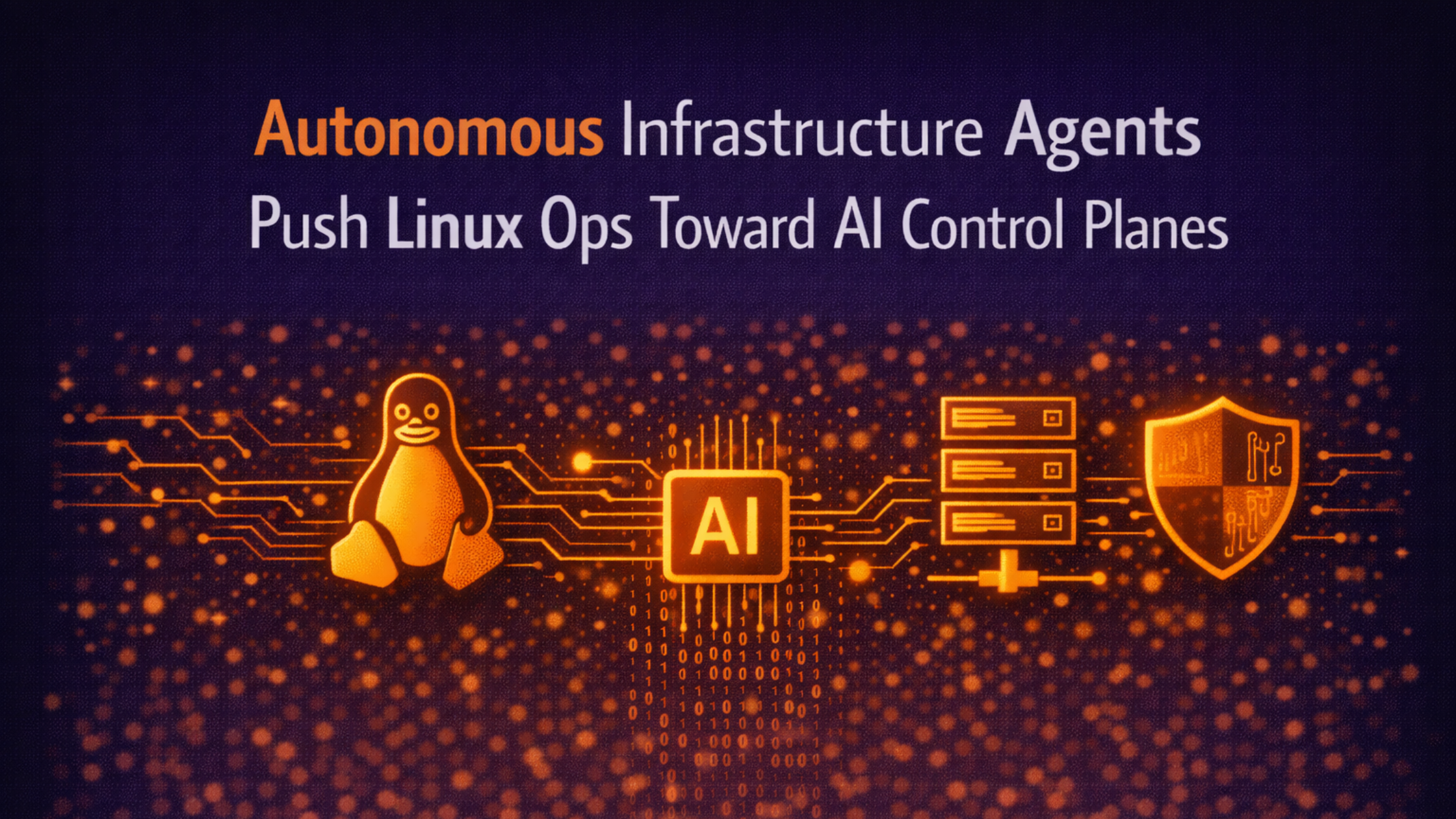 Autonomous Infrastructure Agents Push Linux Ops Toward AI Control Planes