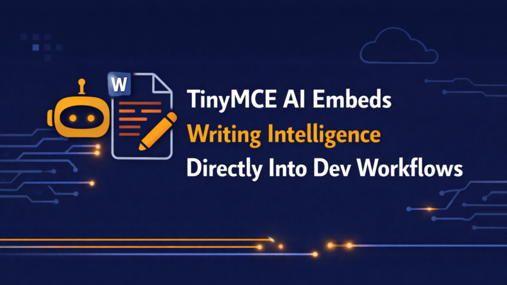 TinyMCE AI Embeds Writing Intelligence in Dev Workflows