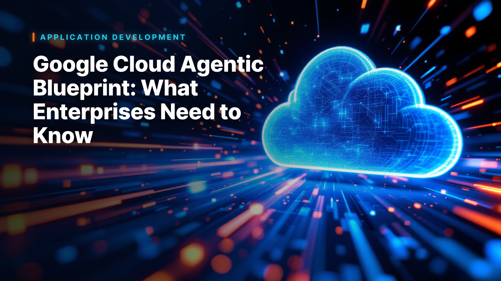 Google Cloud Agentic Blueprint: What Enterprises Need to Know