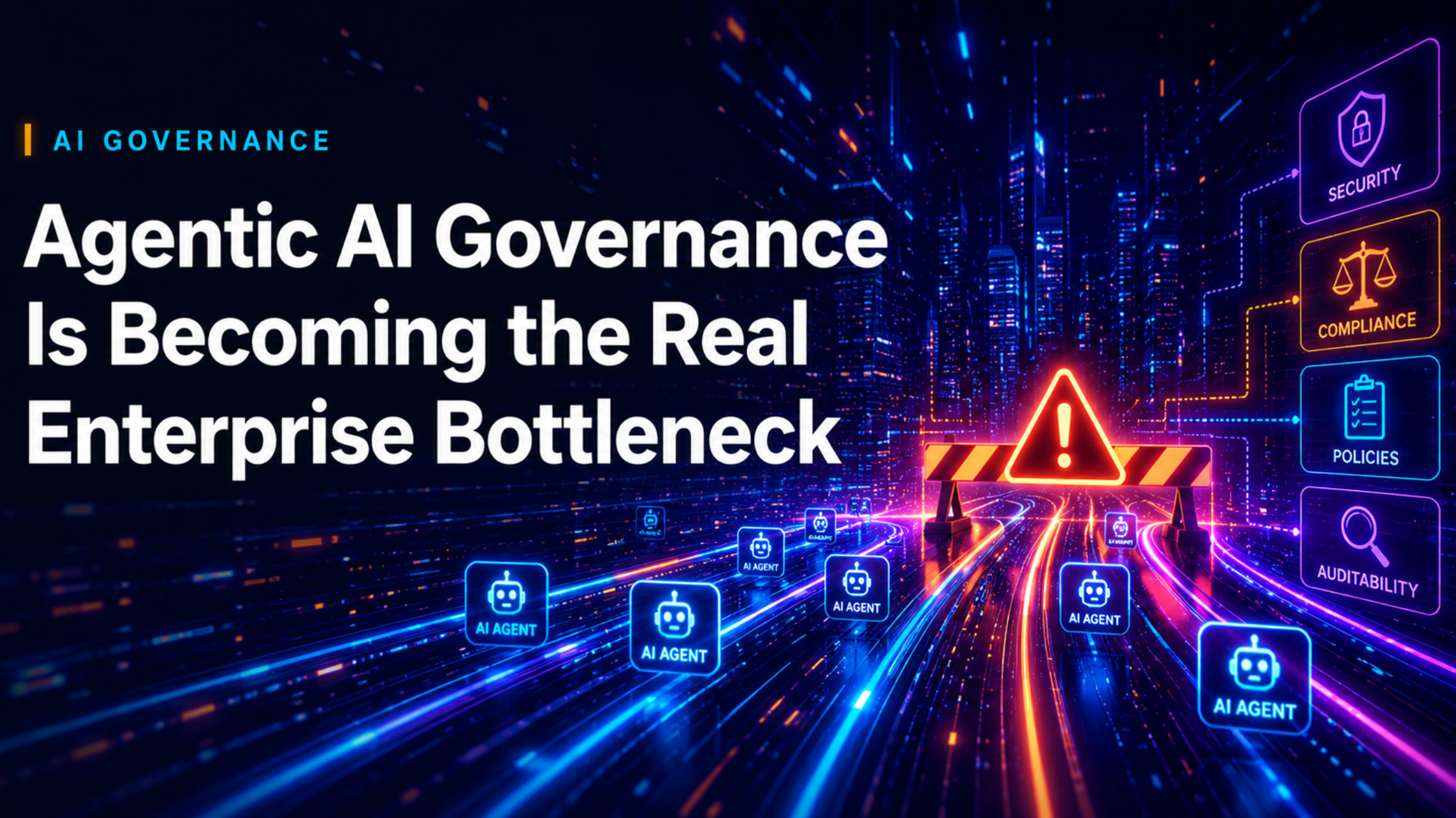 Agentic AI Governance Is Becoming the Real Enterprise Bottleneck "