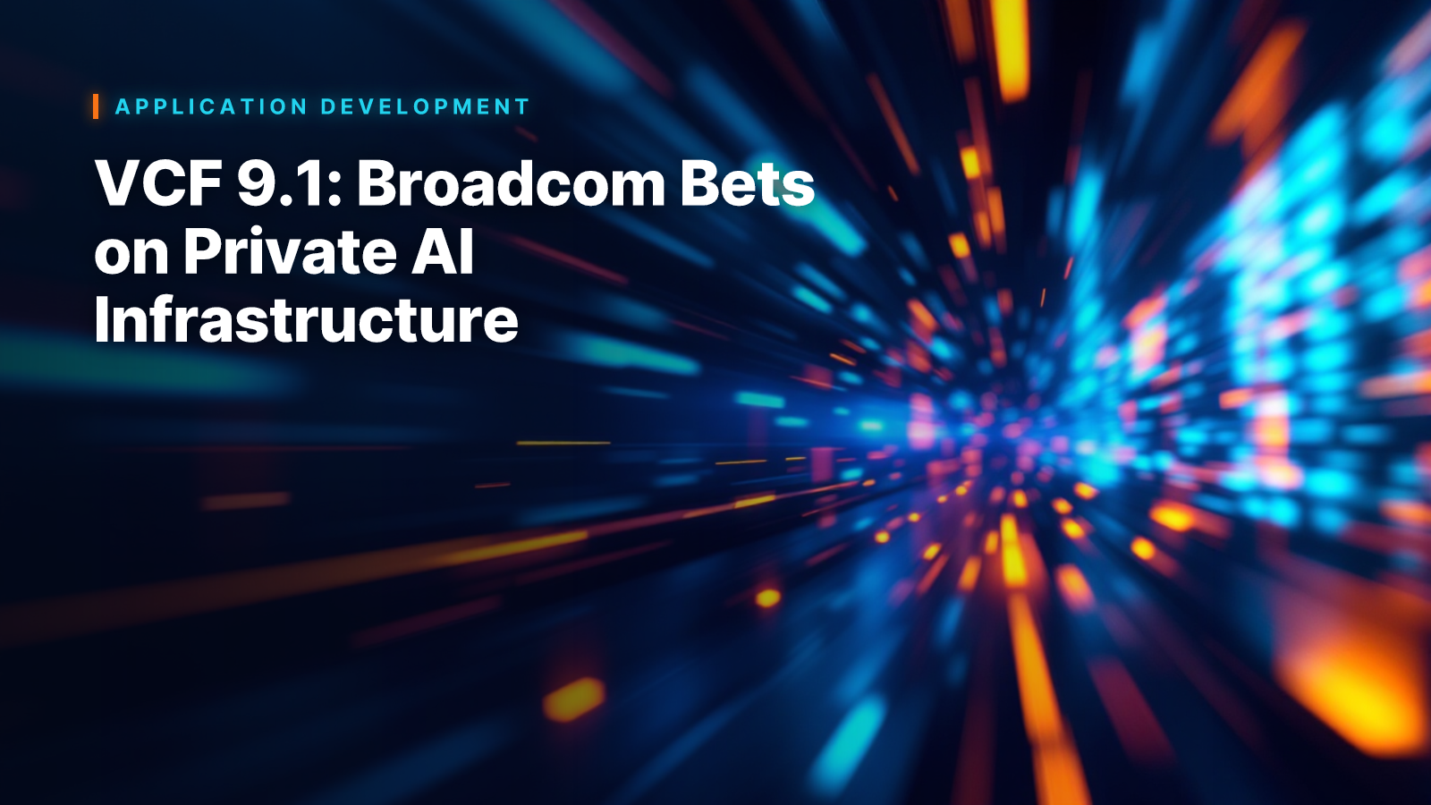 VCF 9.1: Broadcom Bets on Private AI Infrastructure