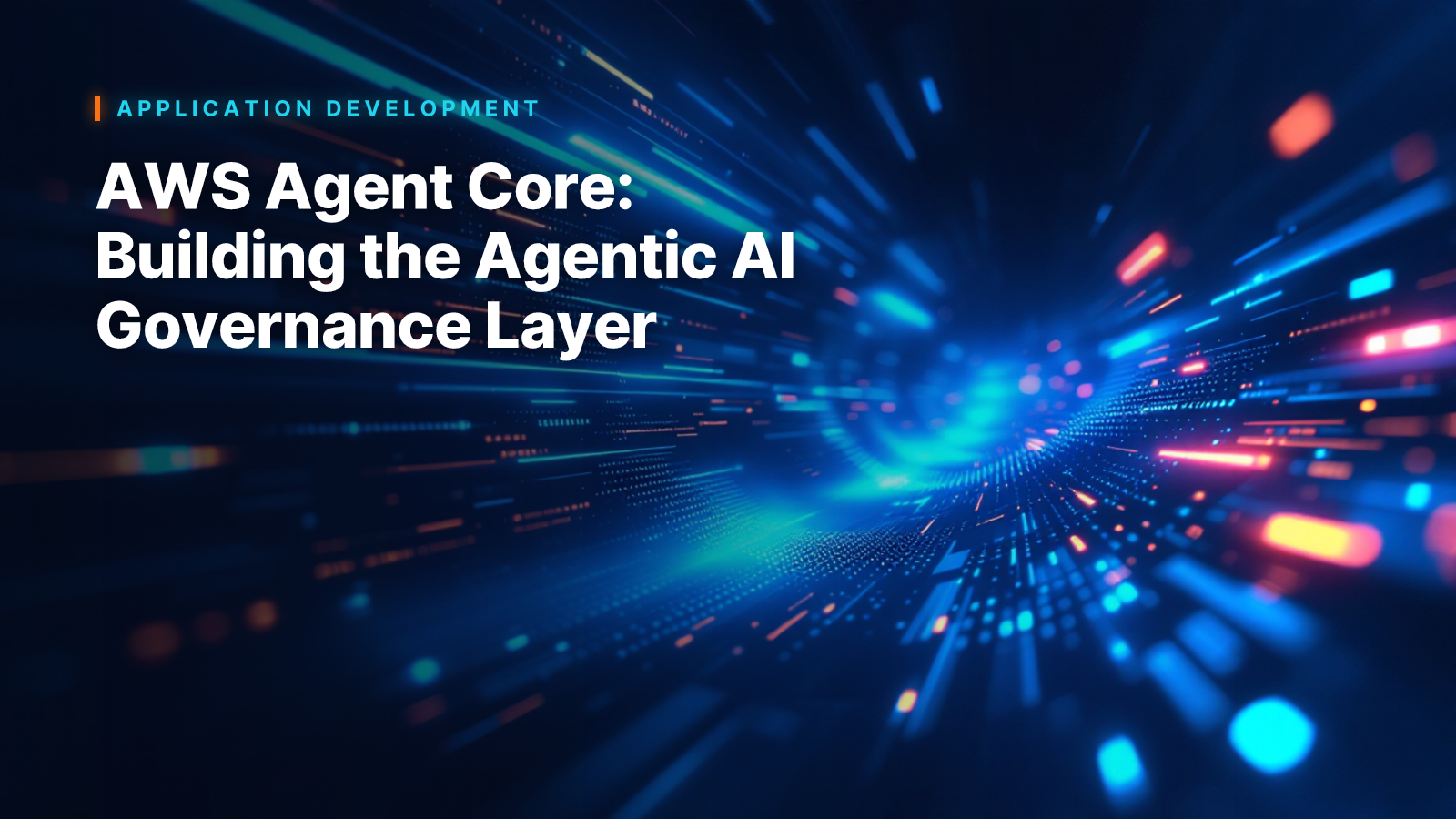 AWS Agent Core: Building the Agentic AI Governance Layer