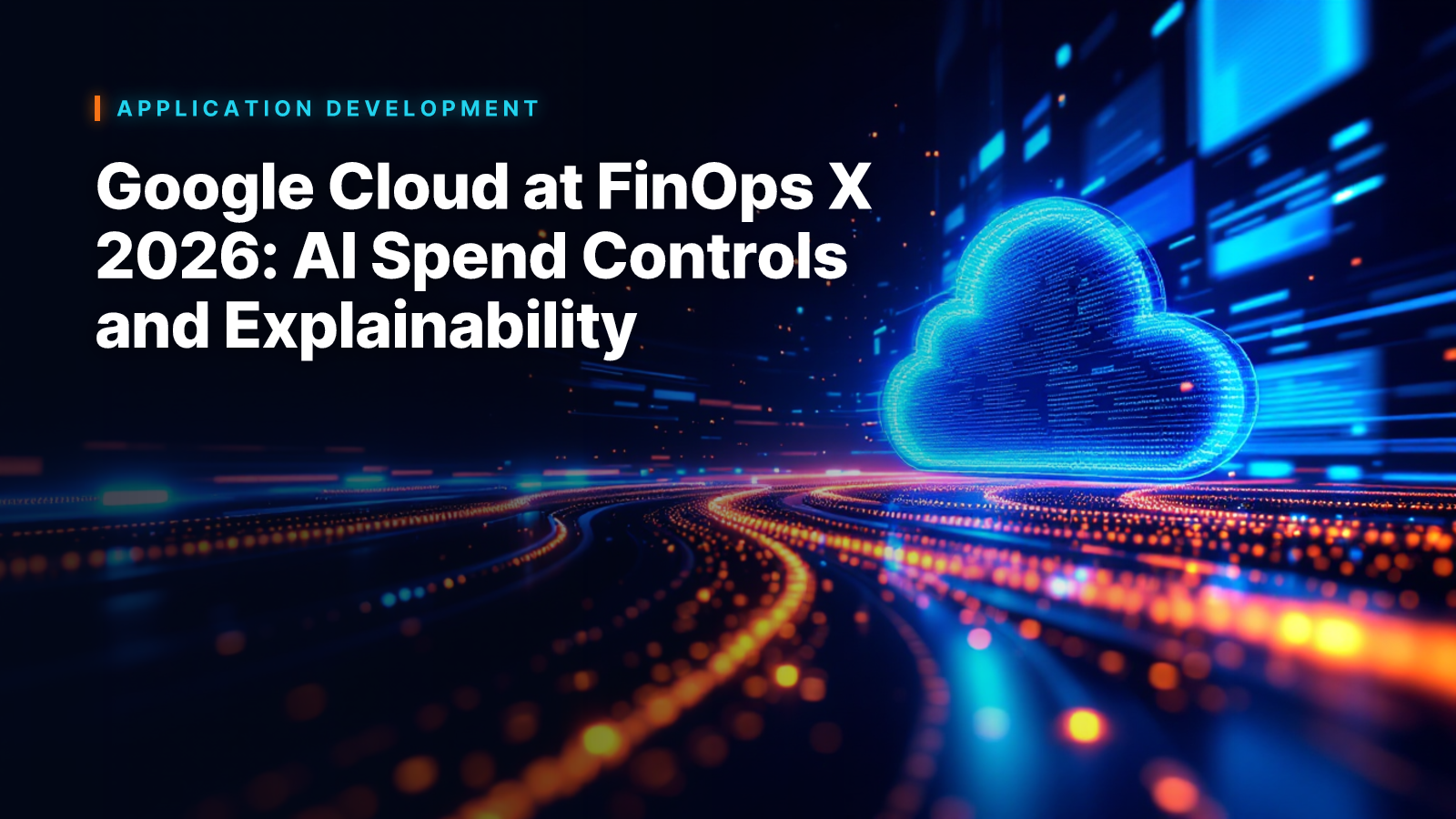 Google Cloud at FinOps X 2026: AI Spend Controls and Explainability