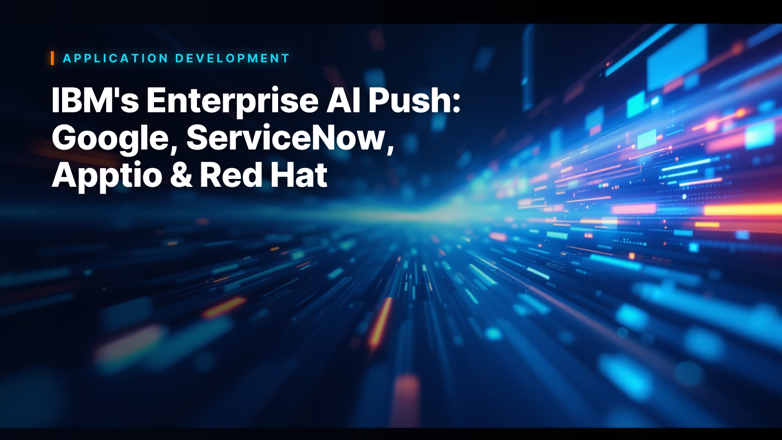 IBM's Enterprise AI Push: Google, ServiceNow, Apptio & Red Hat