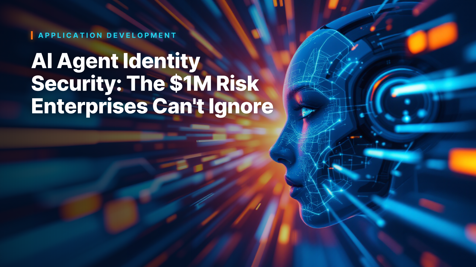 AI Agent Identity Security: The $1M Risk Enterprises Can't Ignore