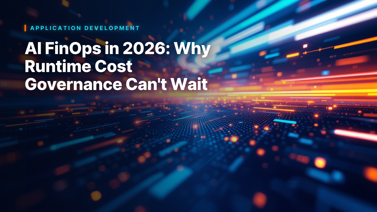 AI FinOps in 2026: Why Runtime Cost Governance Can't Wait