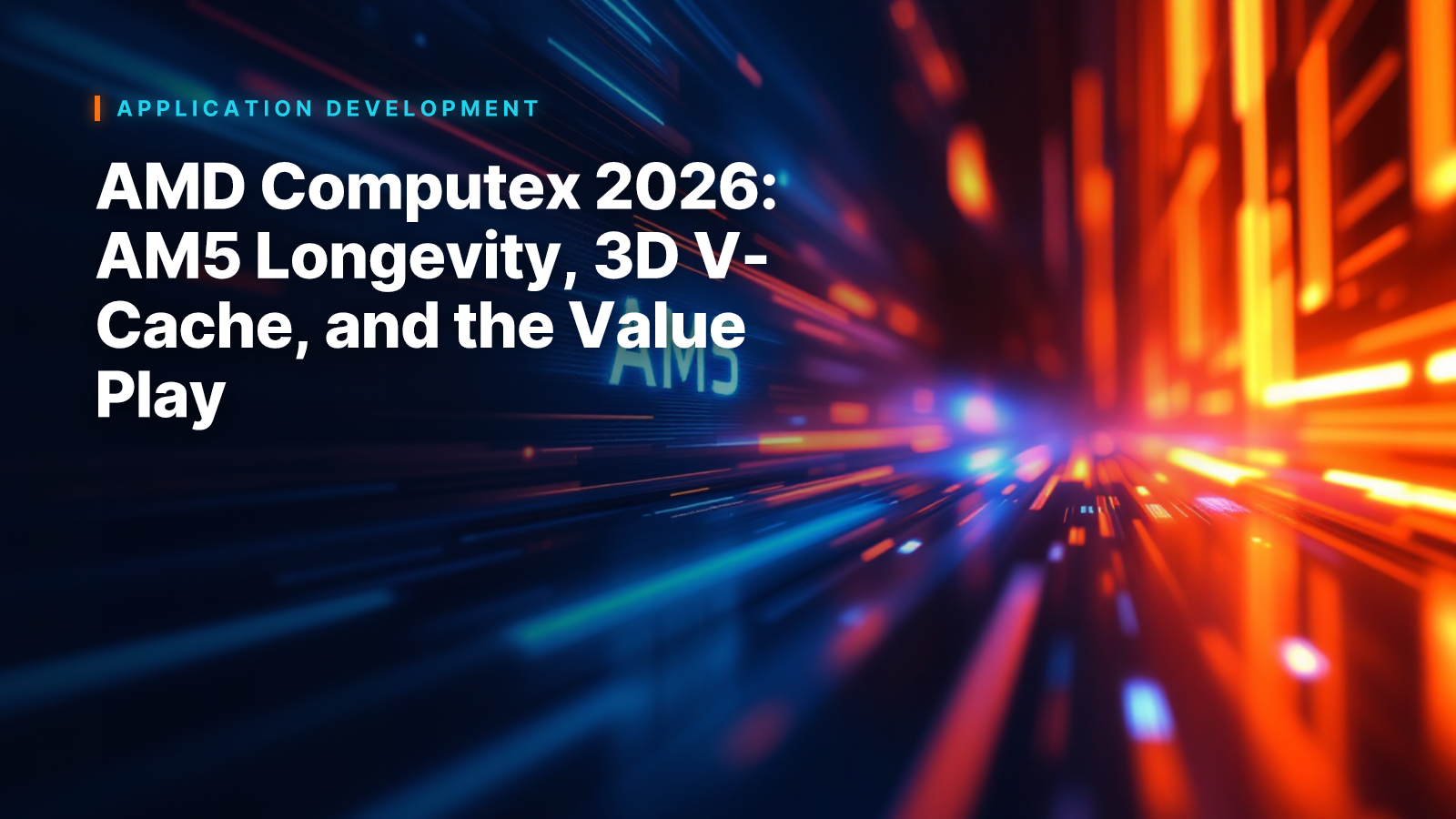 AMD Computex 2026: AM5 Longevity, 3D V-Cache, and the Value Play