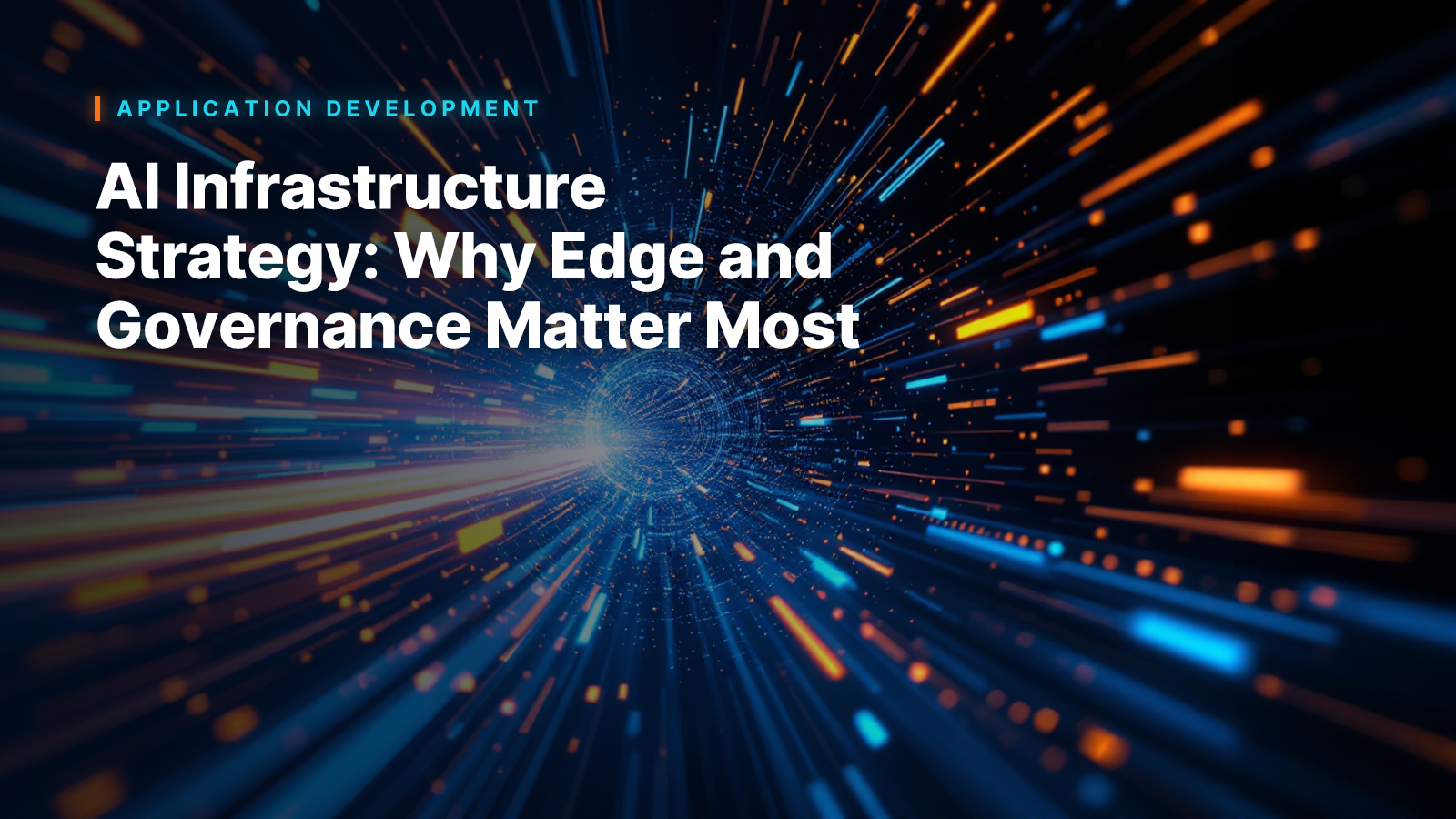 AI Infrastructure Strategy: Why Edge and Governance Matter Most