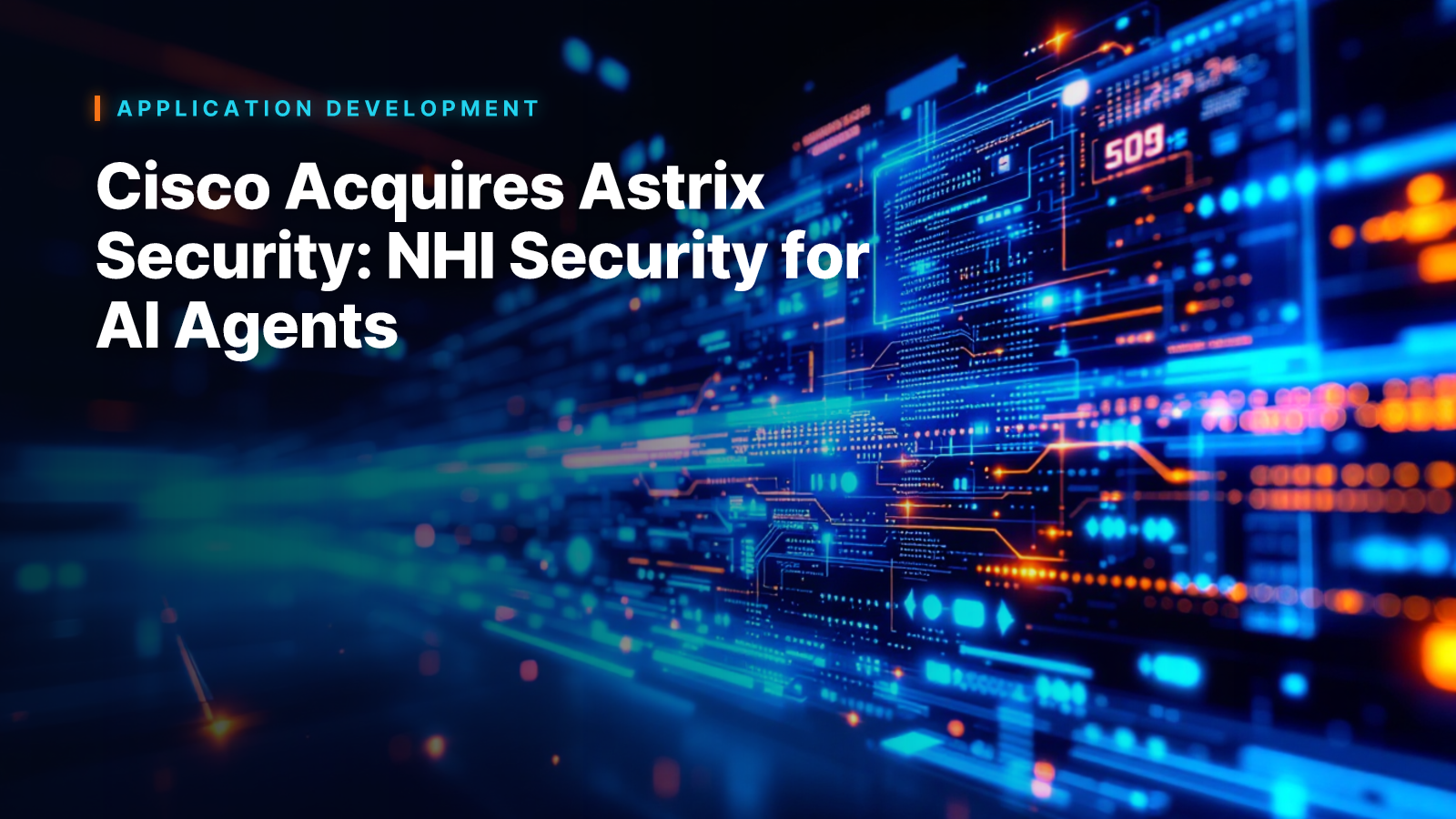 Cisco Acquires Astrix Security: NHI Security for AI Agents