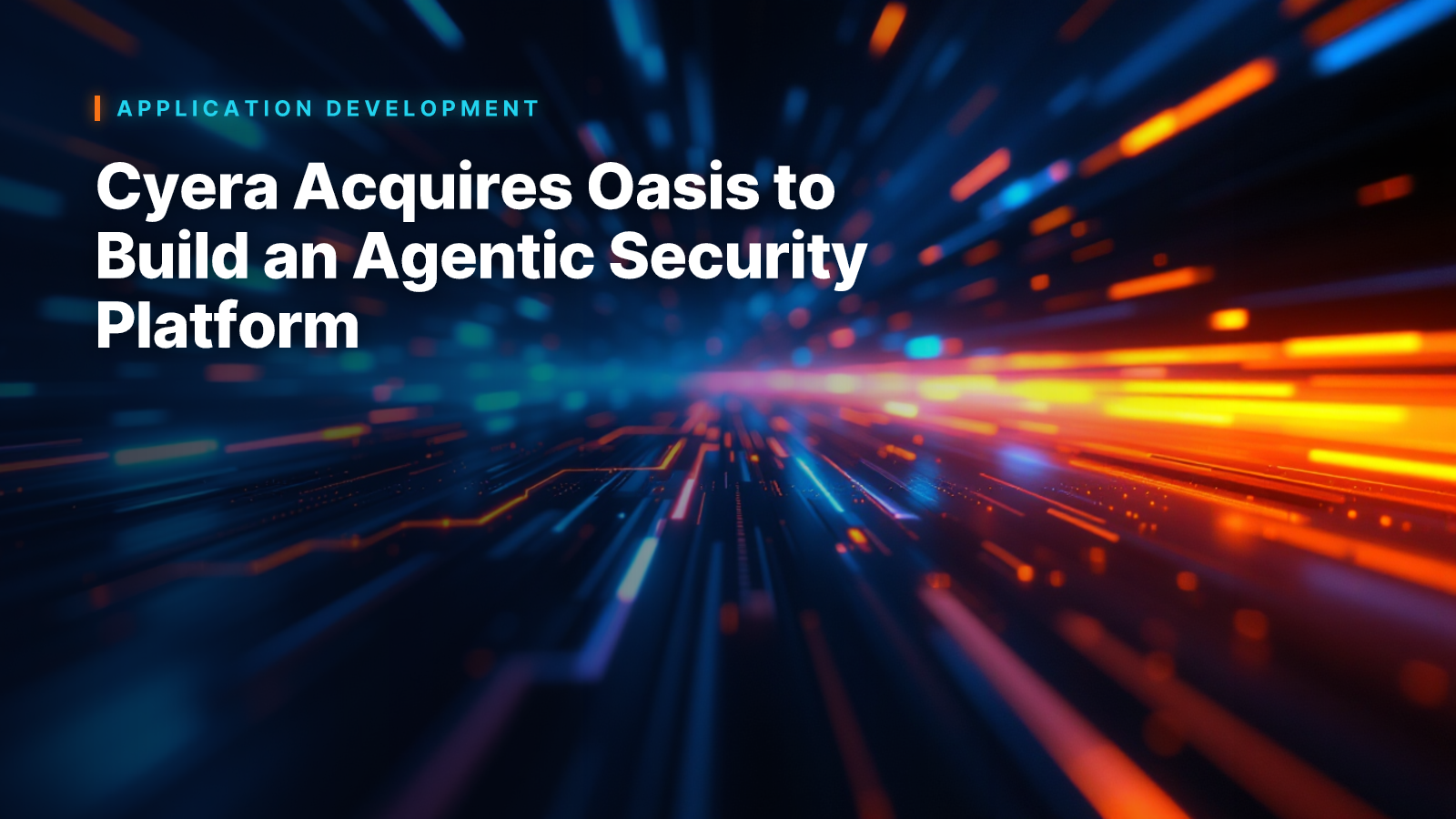 Cyera Acquires Oasis to Build an Agentic Security Platform