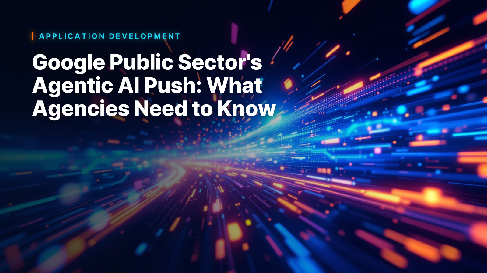 Google Public Sector's Agentic AI Push: What Agencies Need to Know