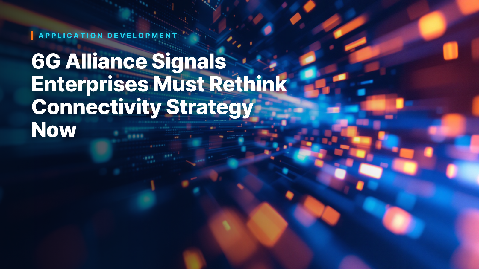 6G Alliance Signals Enterprises Must Rethink Connectivity Strategy Now