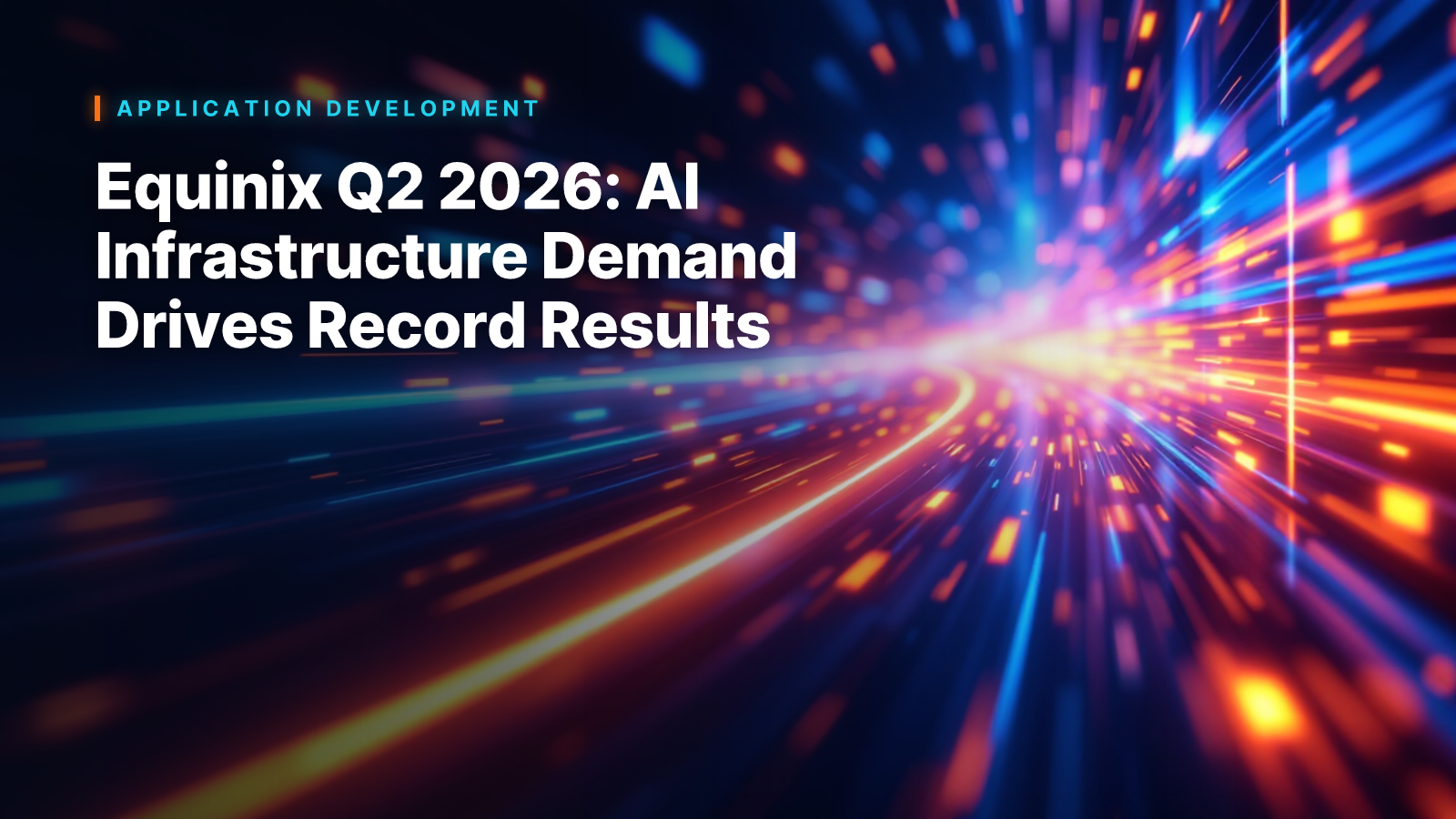 Equinix Q2 2026: AI Infrastructure Demand Drives Record Results