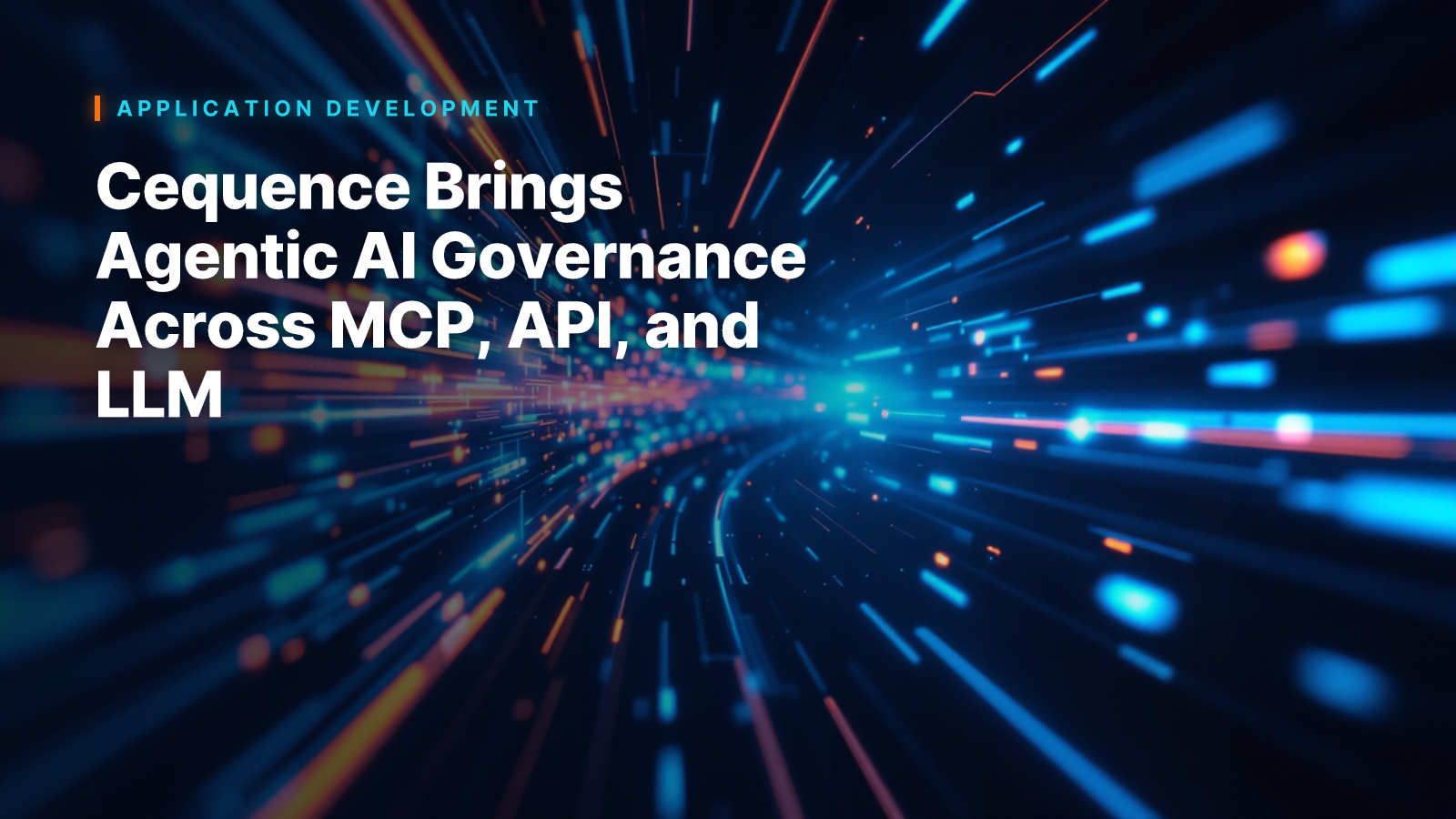 Cequence Brings Agentic AI Governance Across MCP, API, and LLM