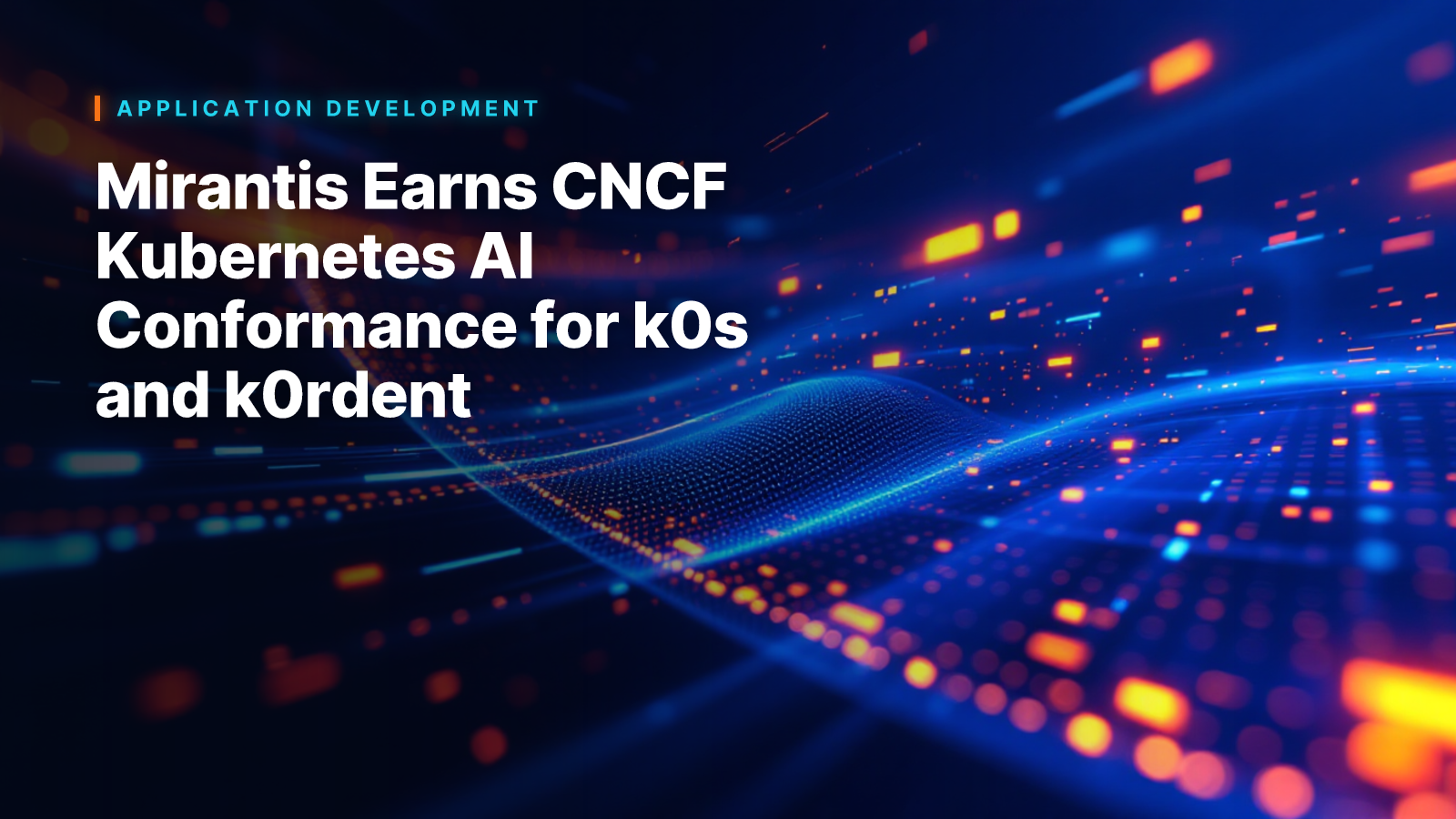 Mirantis Earns CNCF Kubernetes AI Conformance for k0s and k0rdent