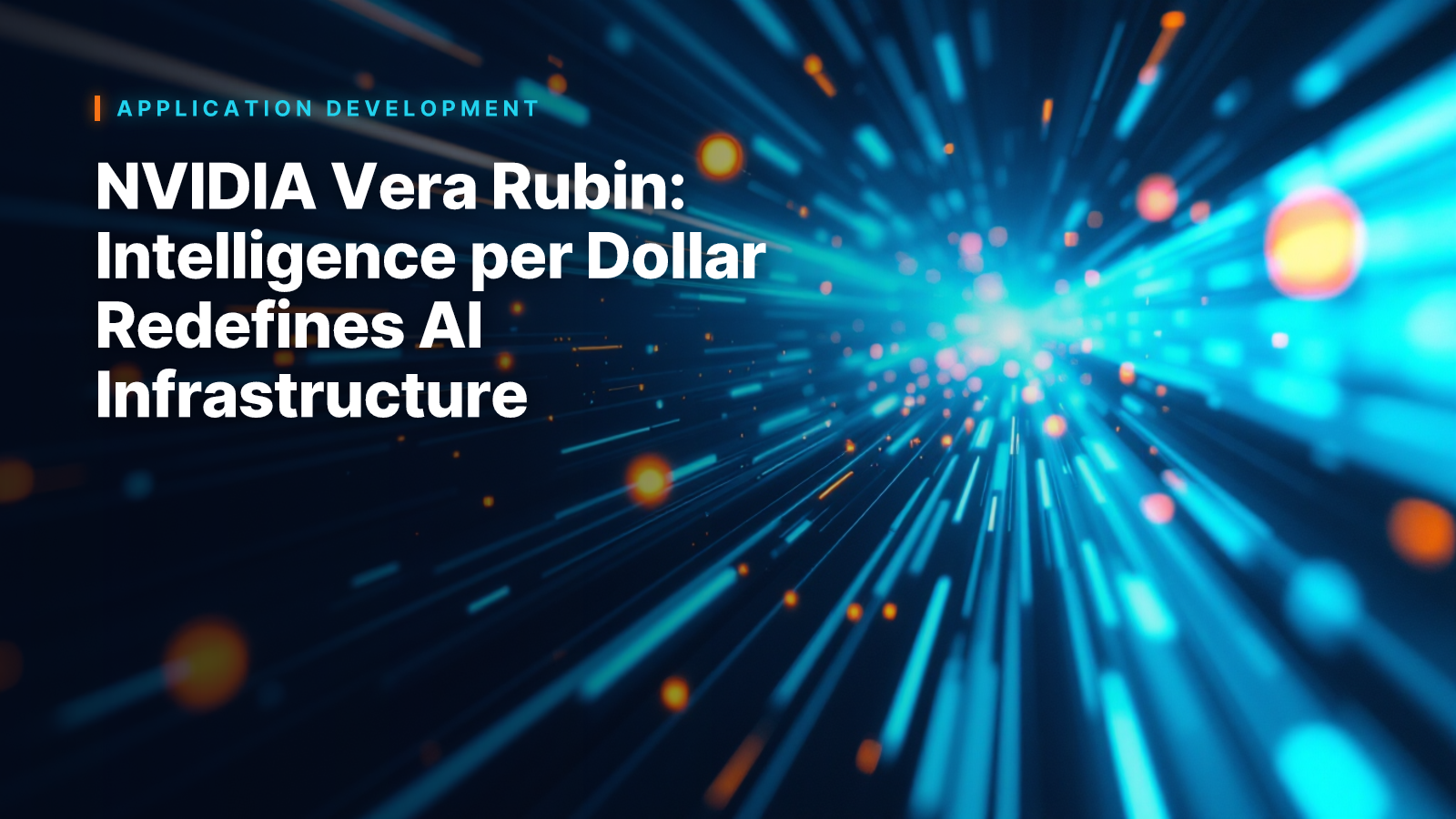 NVIDIA Vera Rubin: Intelligence per Dollar Redefines AI Infrastructure