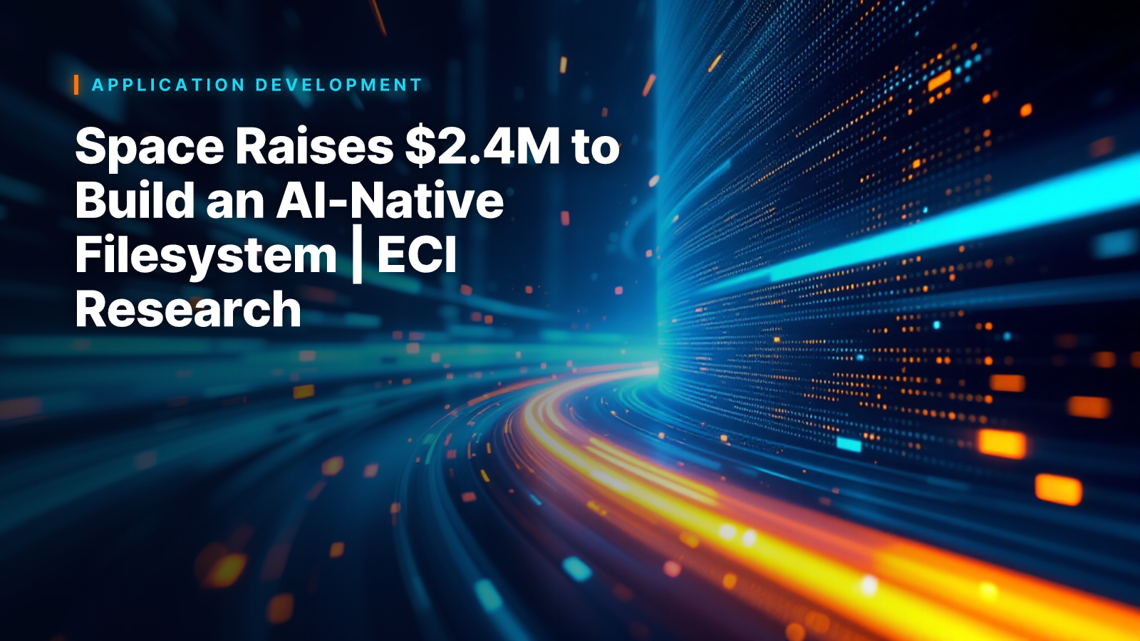 Space Raises $2.4M to Build an AI-Native Filesystem | ECI Research