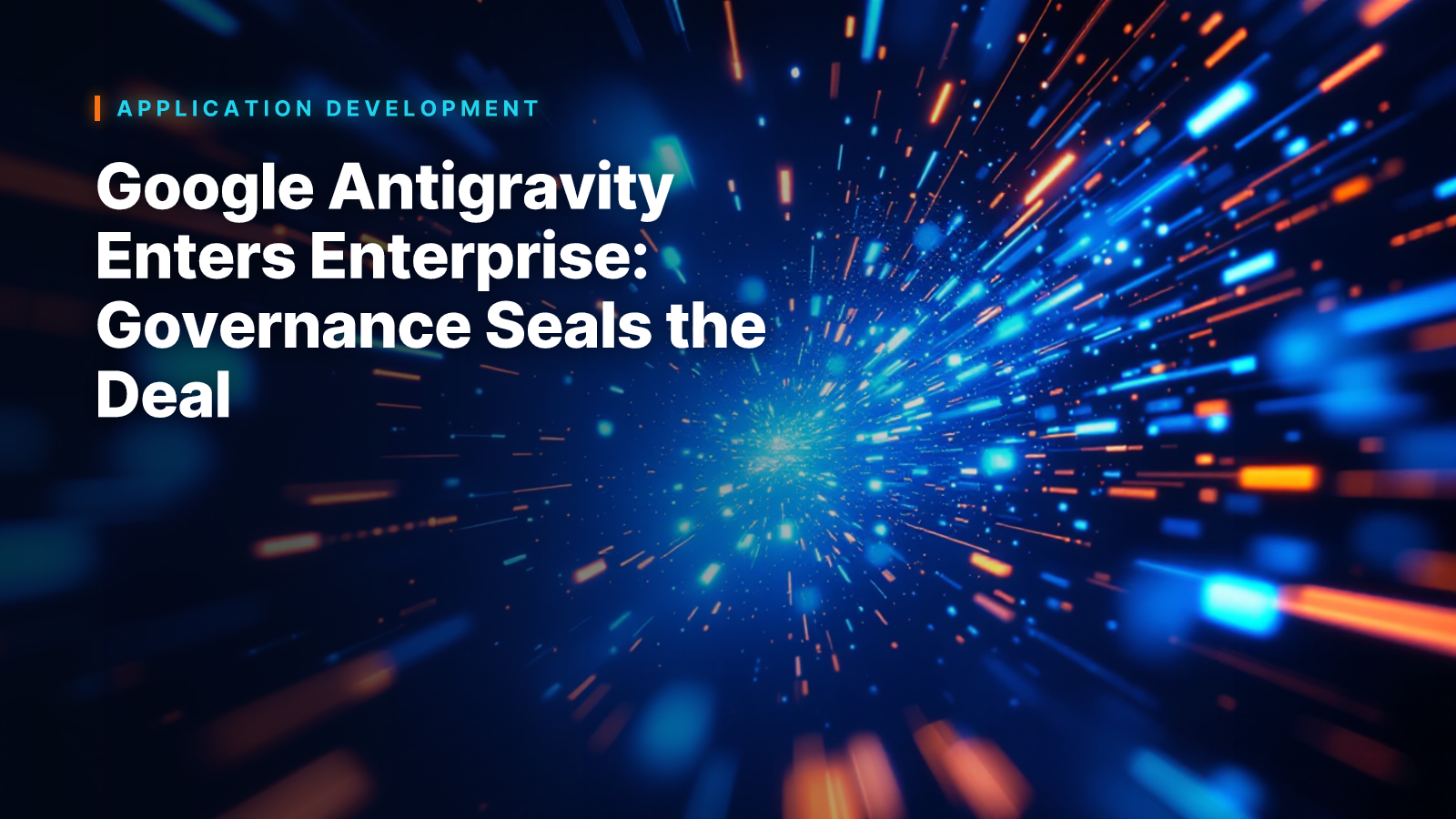 Google Antigravity Enters Enterprise: Governance Seals the Deal