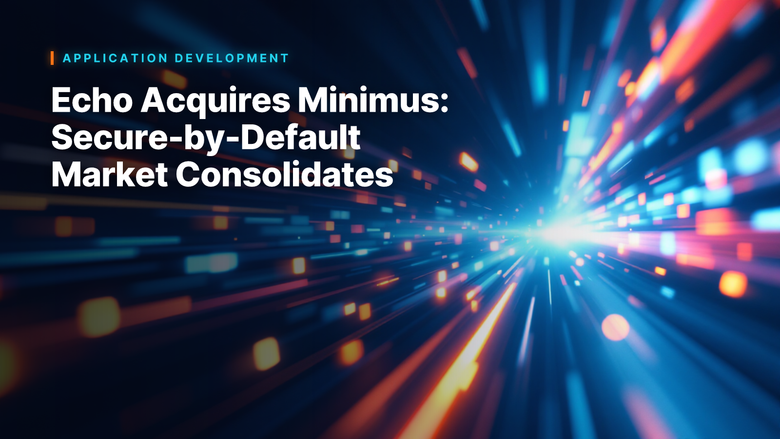 Echo Acquires Minimus: Secure-by-Default Market Consolidates