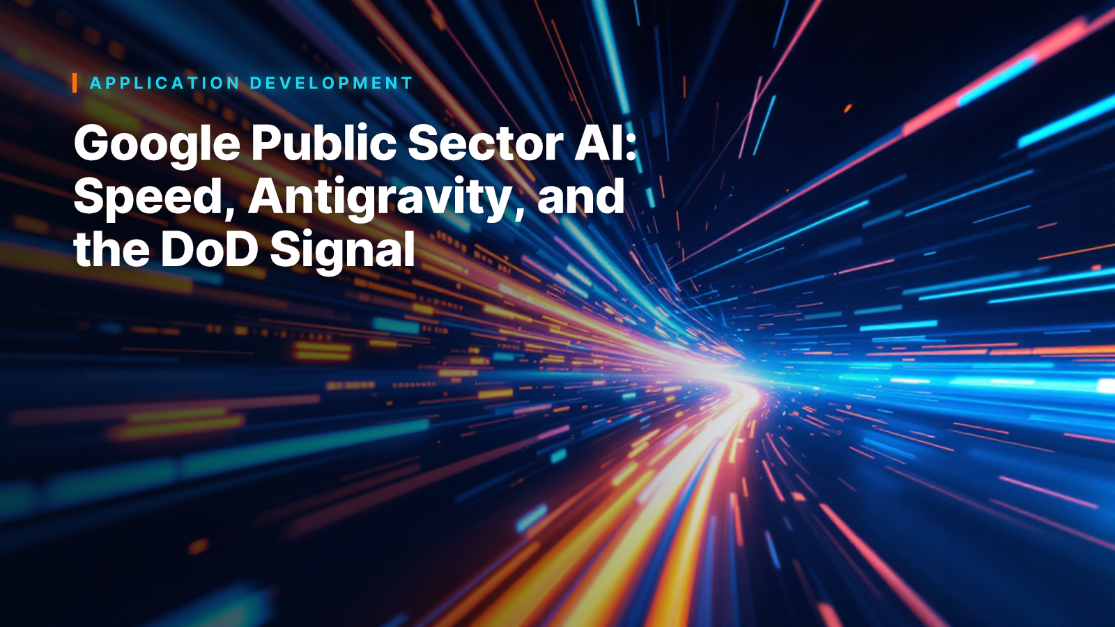 Google Public Sector AI: Speed, Antigravity, and the DoD Signal