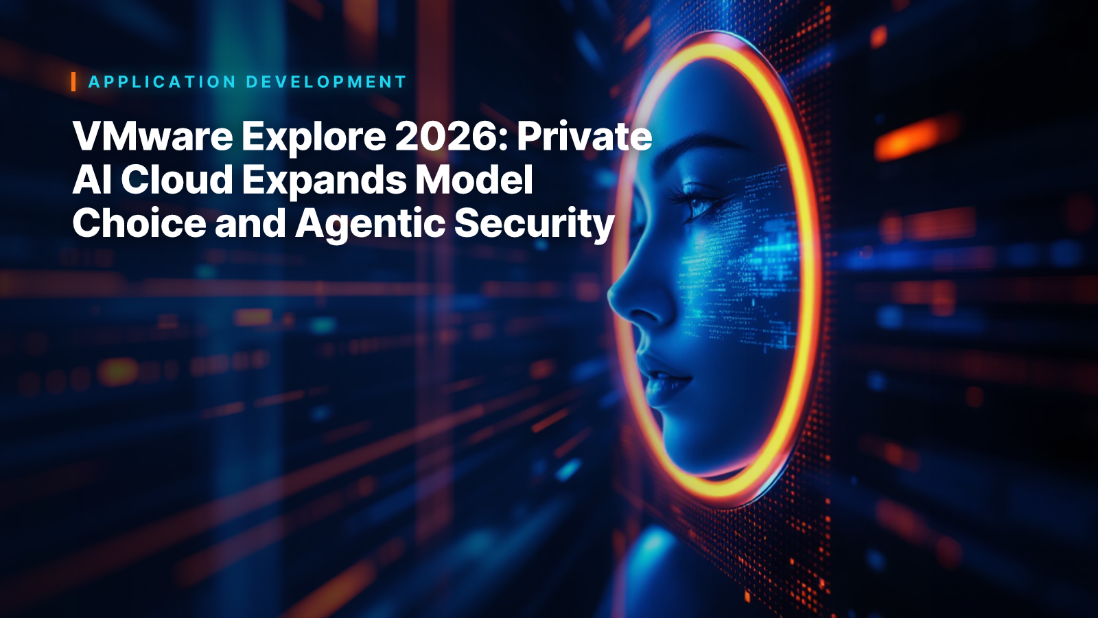 VMware Explore 2026: Private AI Cloud Expands Model Choice and Agentic Security