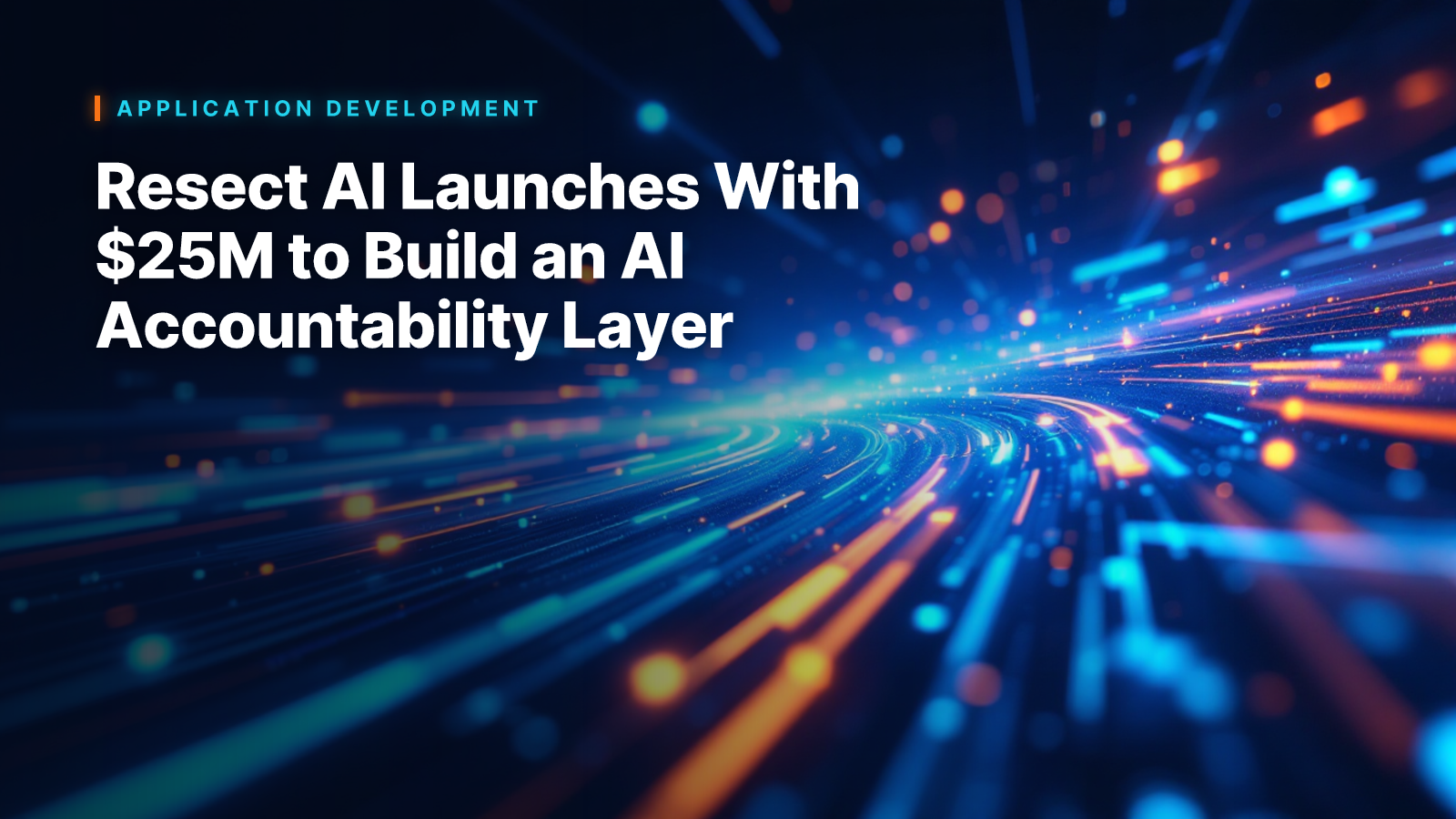 Resect AI Launches With $25M to Build an AI Accountability Layer