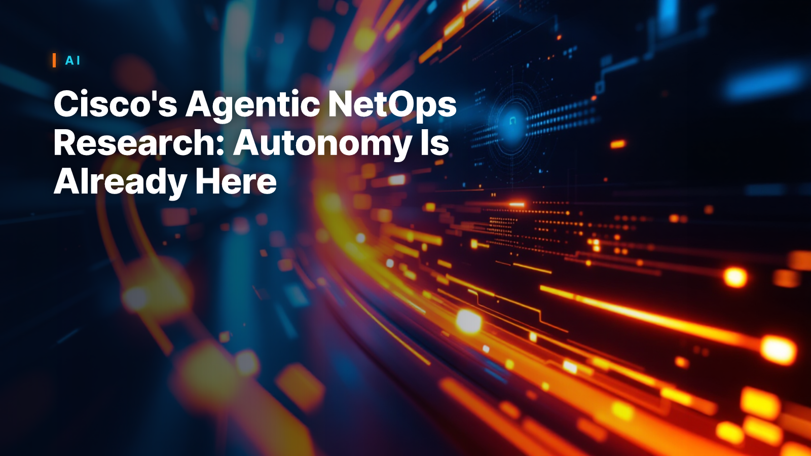 Cisco's Agentic NetOps Research: Autonomy Is Already Here