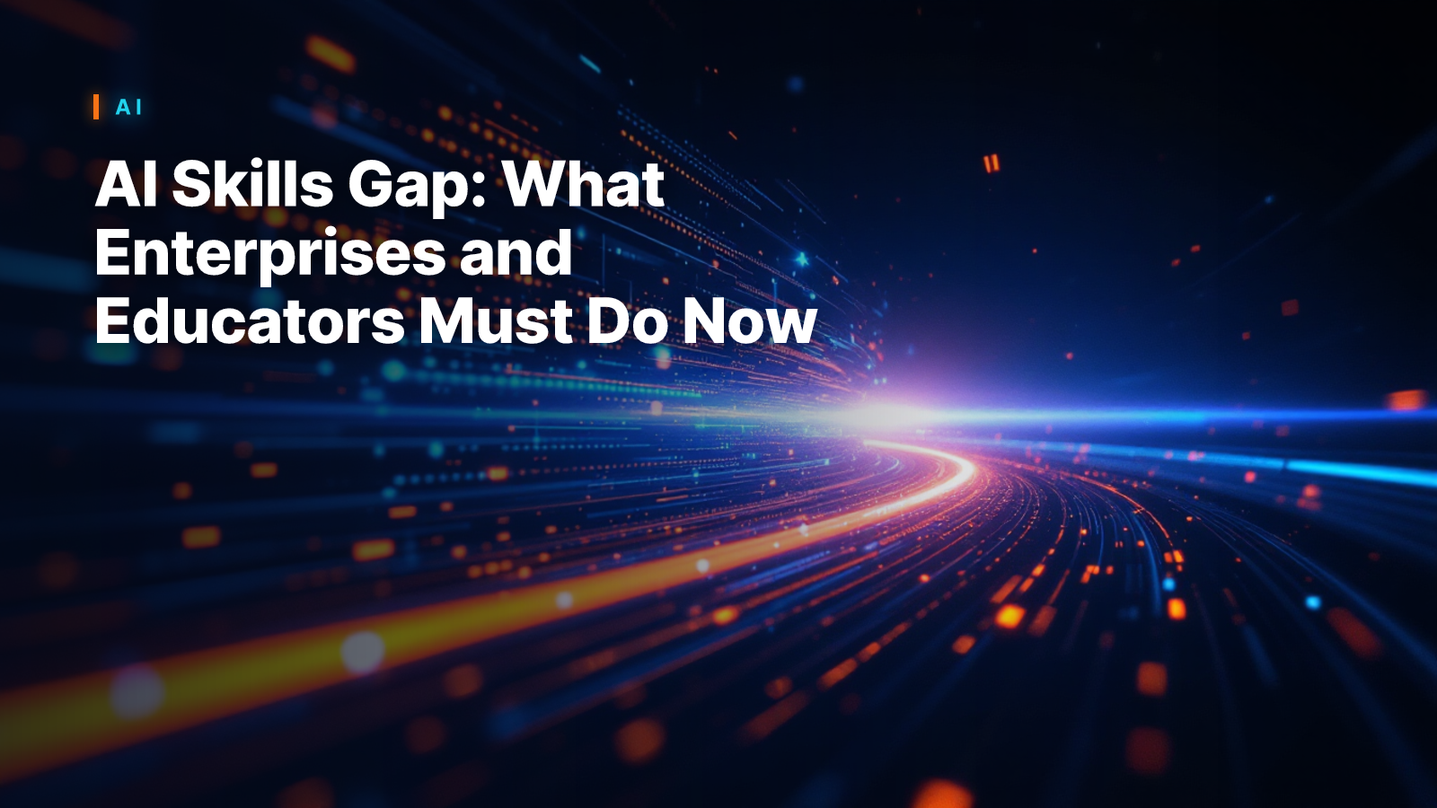 AI Skills Gap: What Enterprises and Educators Must Do Now
