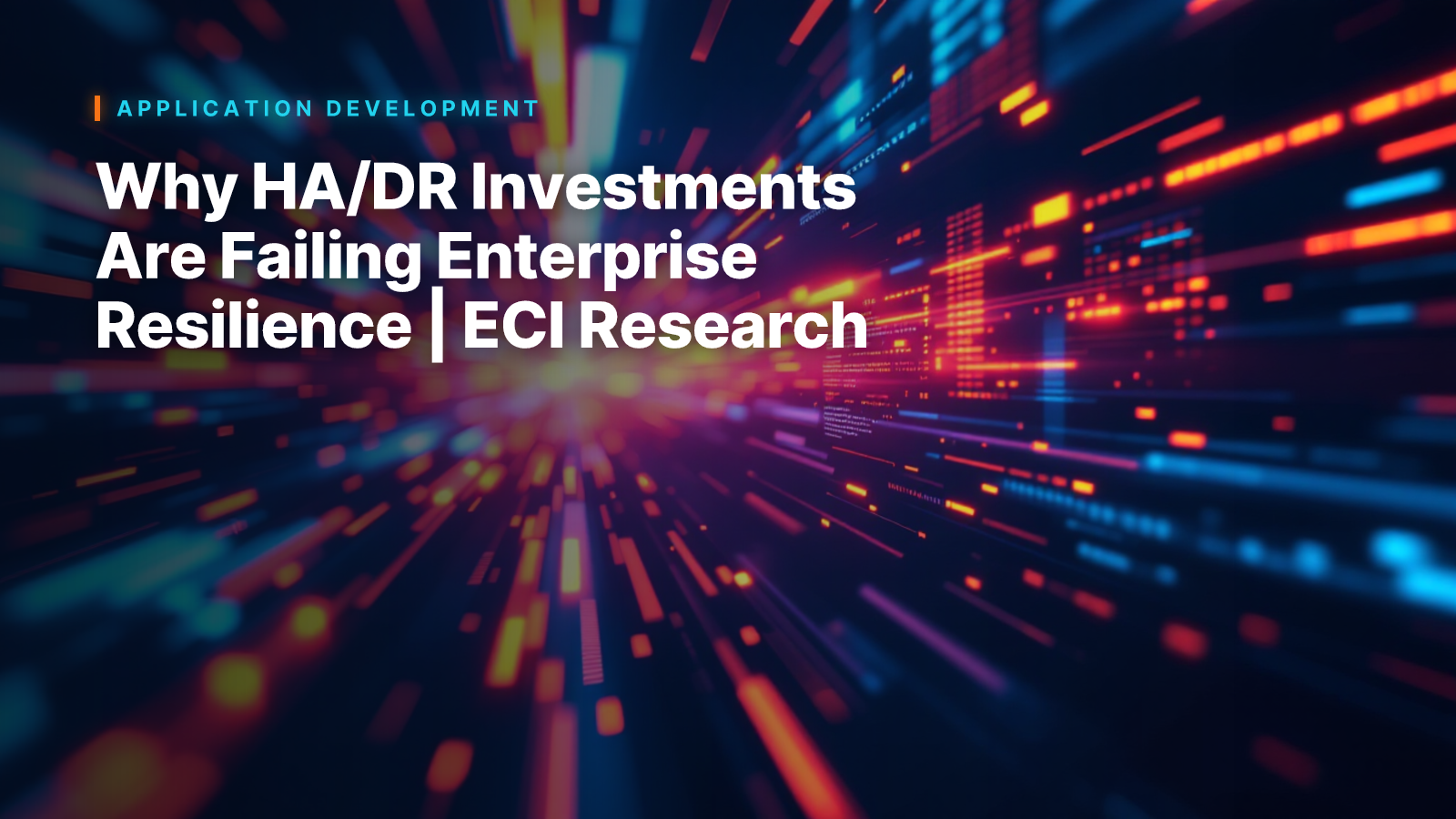 Why HA/DR Investments Are Failing Enterprise Resilience | ECI Research