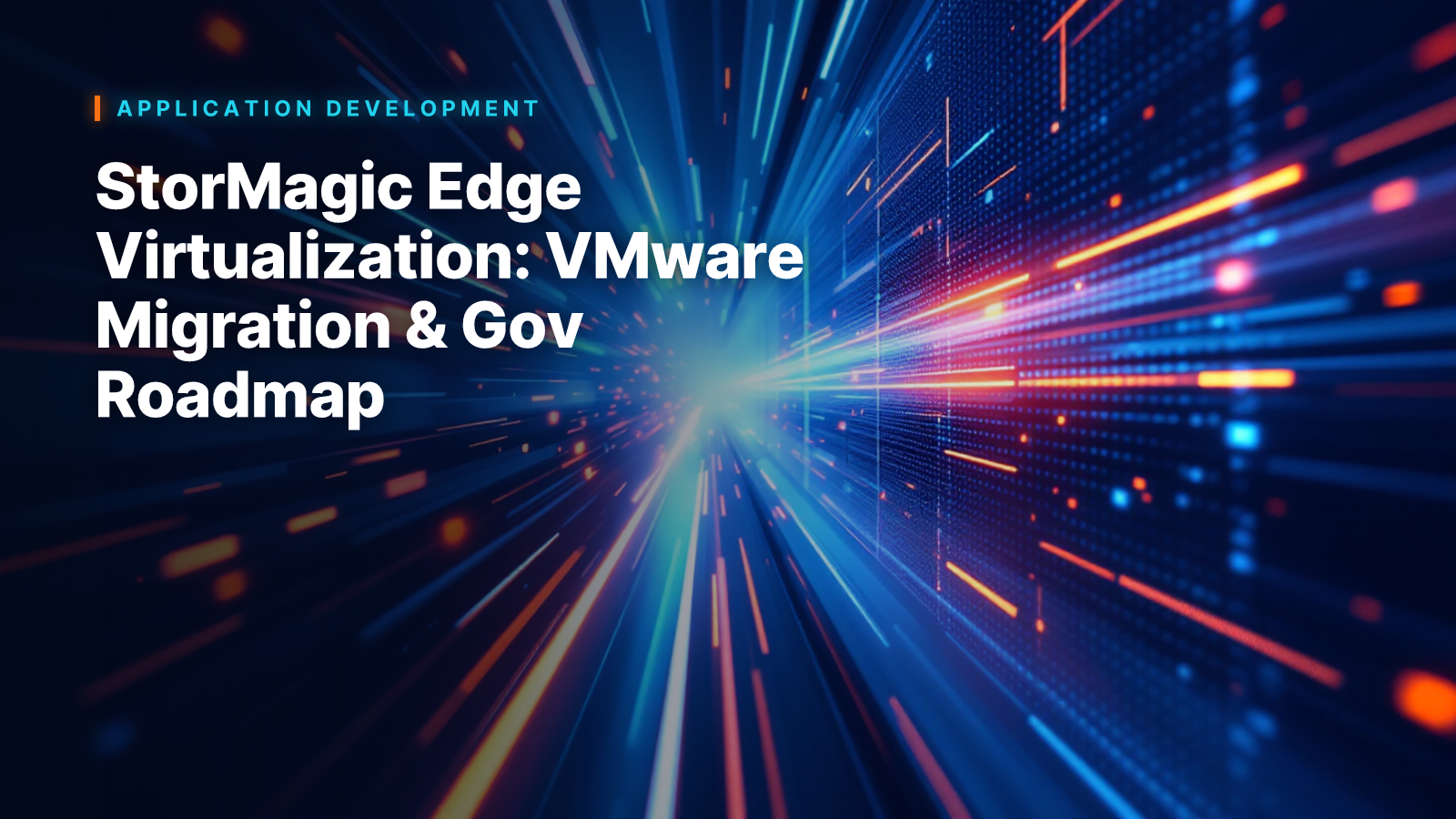 StorMagic Edge Virtualization: VMware Migration & Gov Roadmap